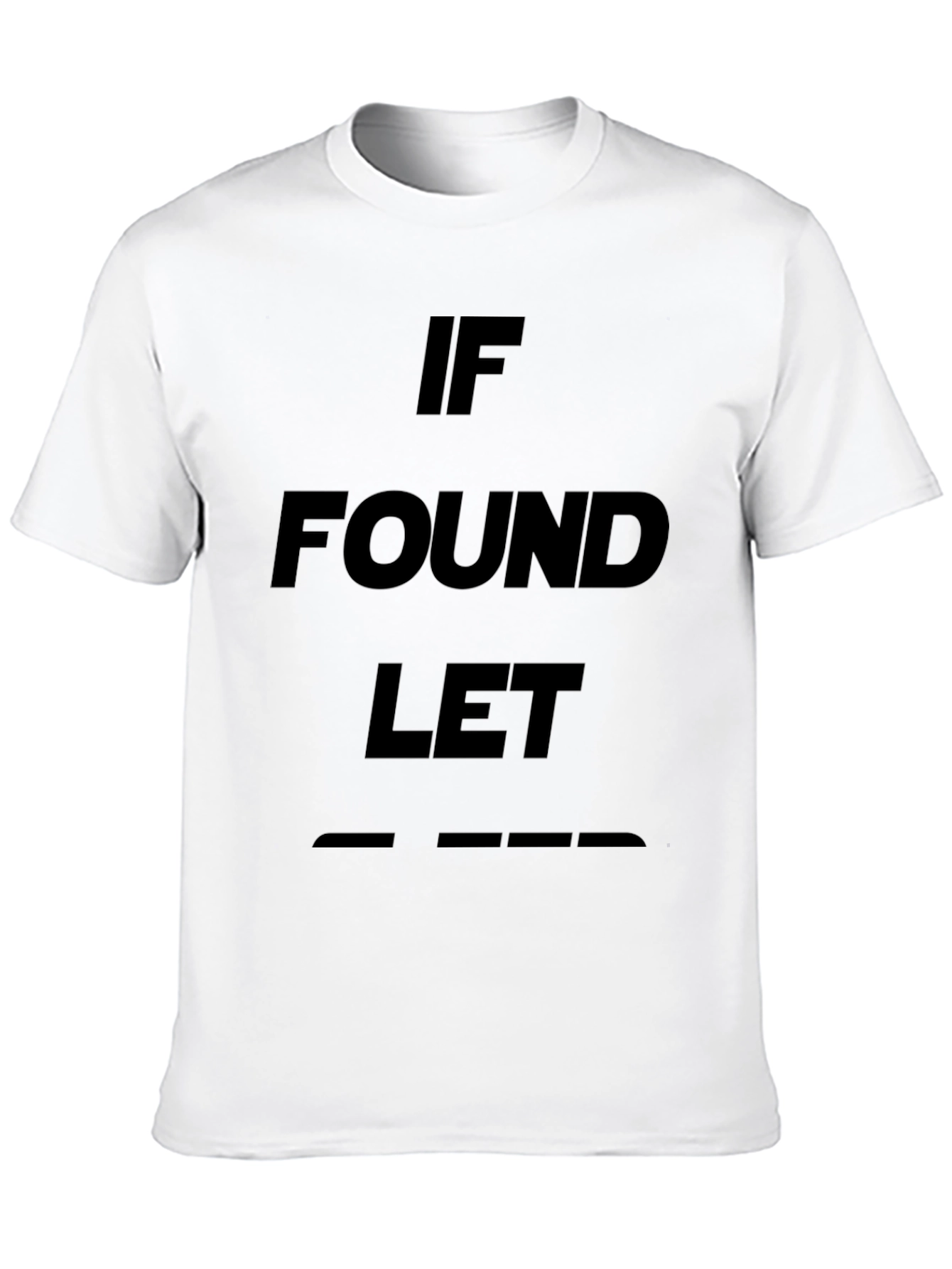 If Found Let T-Shirt - Unique Novelty Design