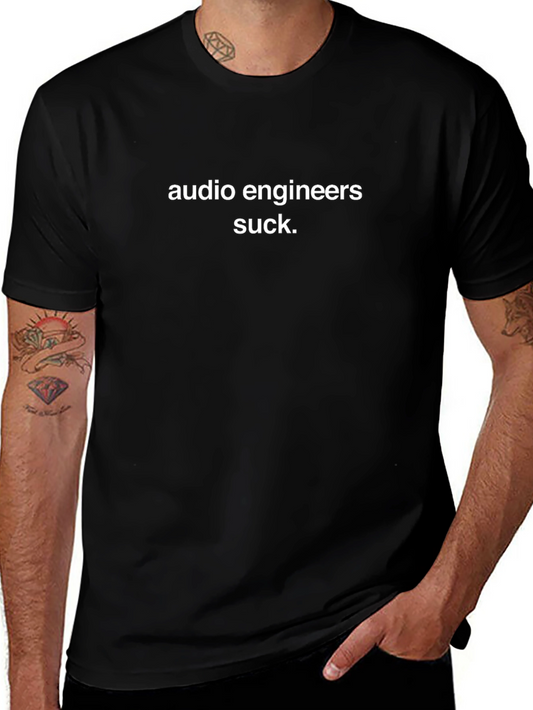 Audio Engineers Suck T-Shirt - Funny Sarcastic Tee