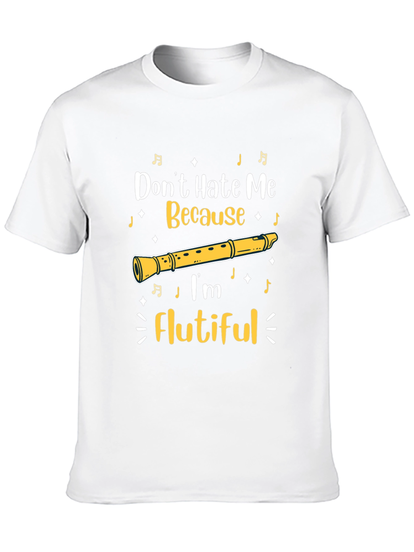 Flutiful T-Shirt: Dont Hate Me Because Im Flutiful!