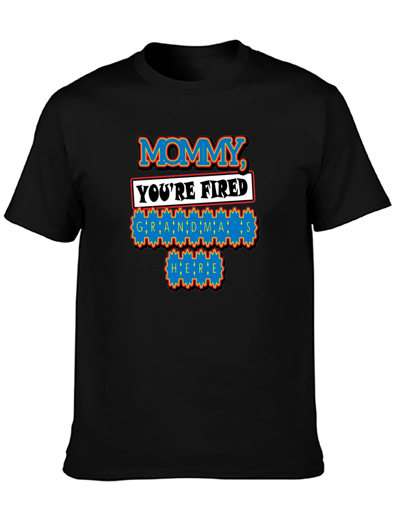 Mommy Youre Fired Grandmas Here T-Shirt