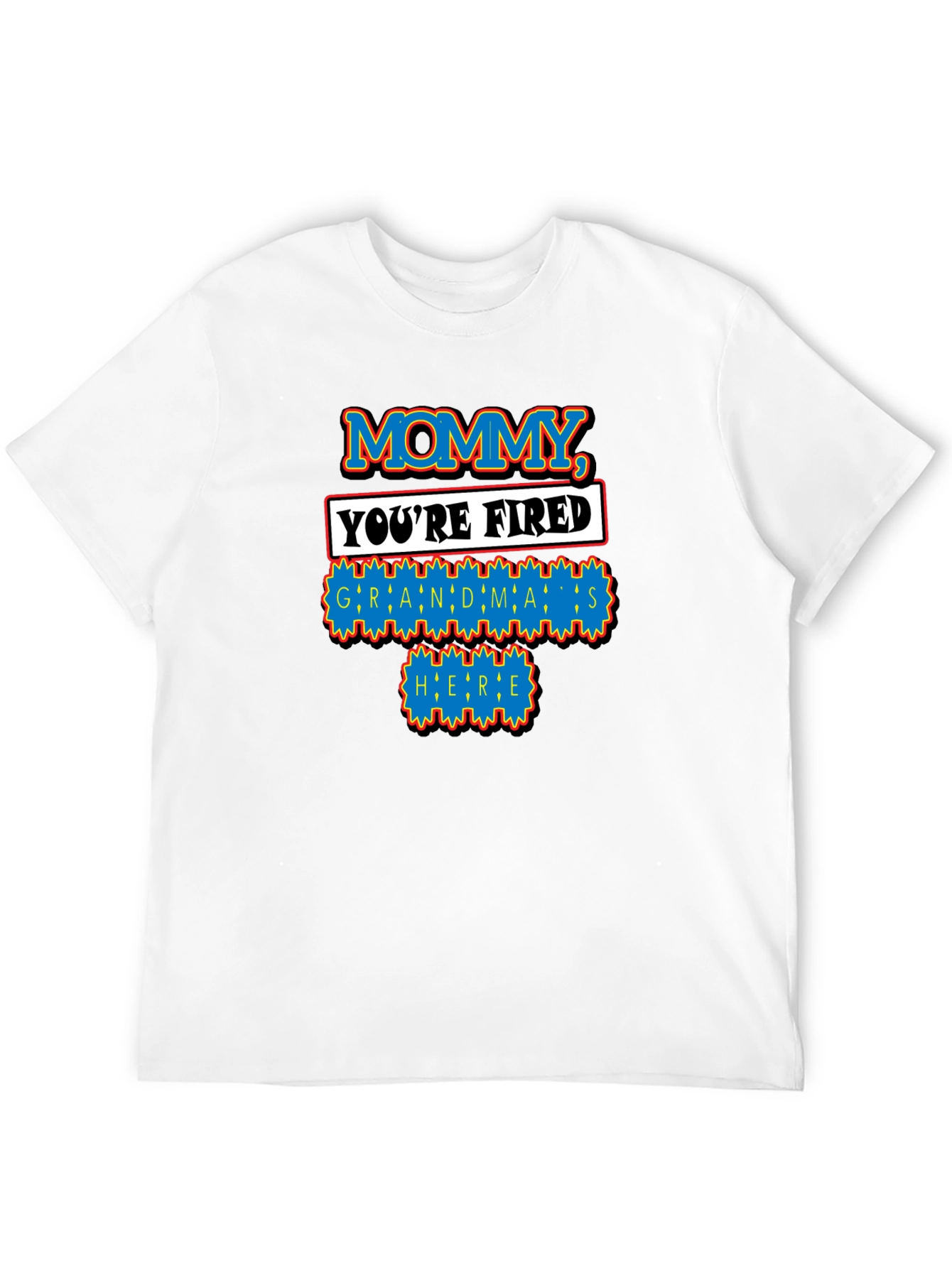 Mommy Youre Fired Grandmas Here T-Shirt