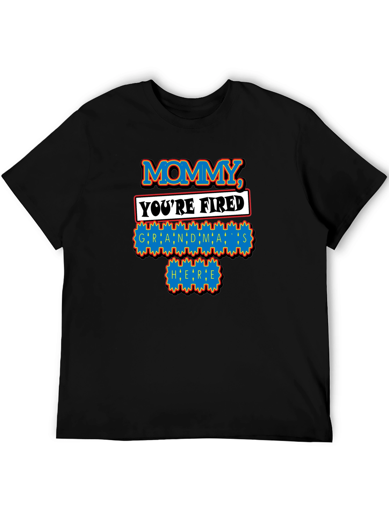 Mommy Youre Fired Grandmas Here T-Shirt
