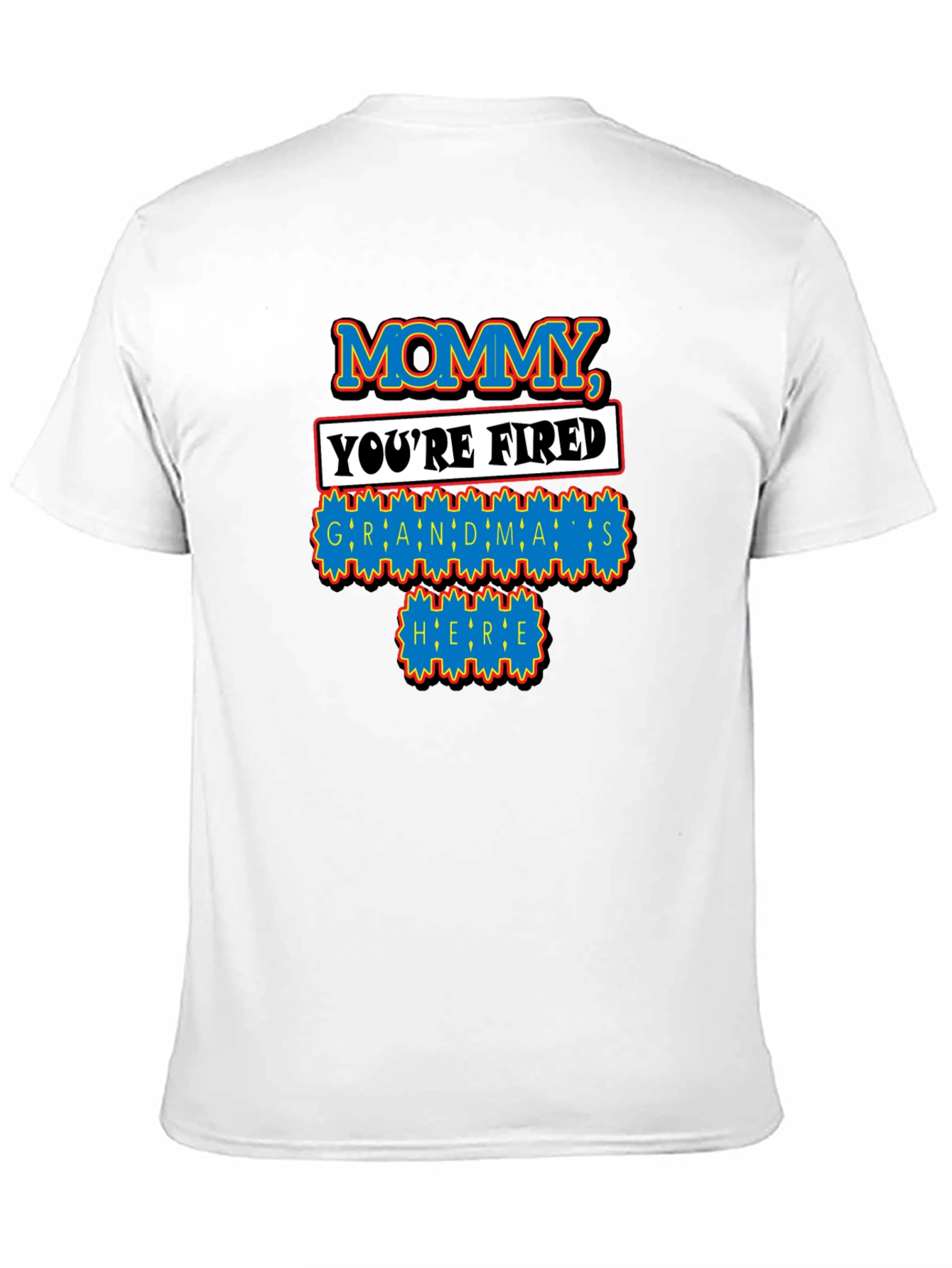 Mommy Youre Fired Grandmas Here T-Shirt