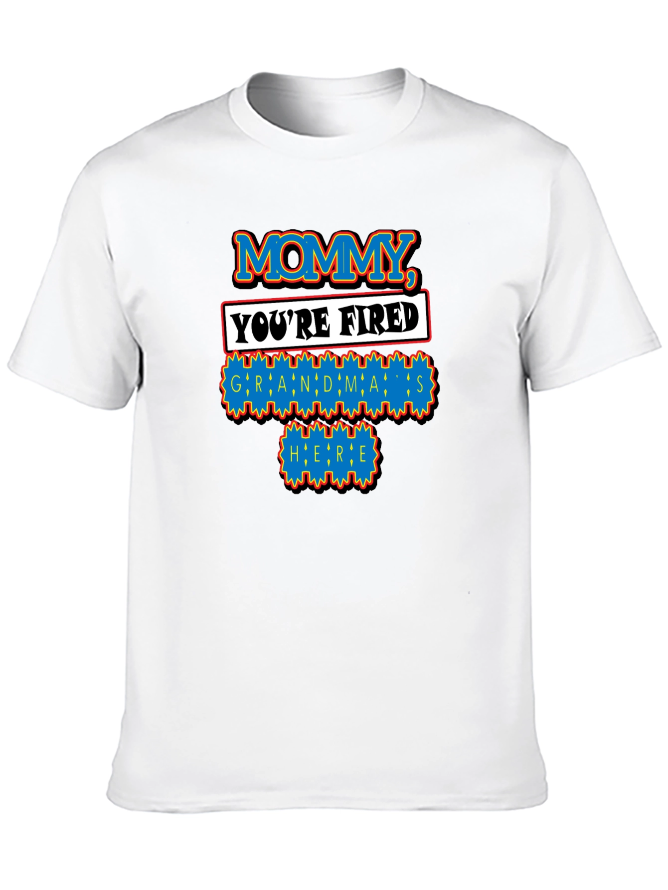Mommy Youre Fired Grandmas Here T-Shirt