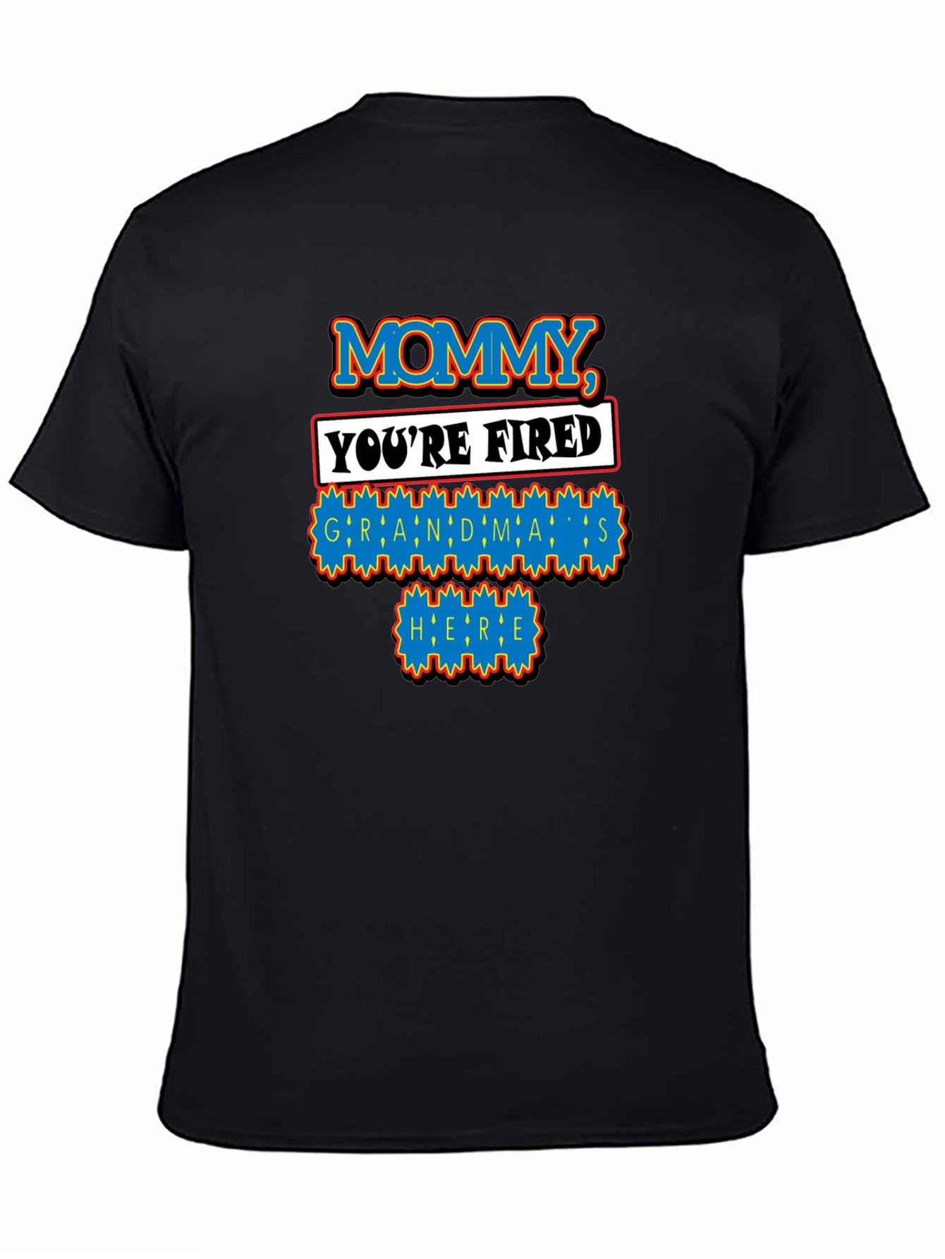 Mommy Youre Fired Grandmas Here T-Shirt