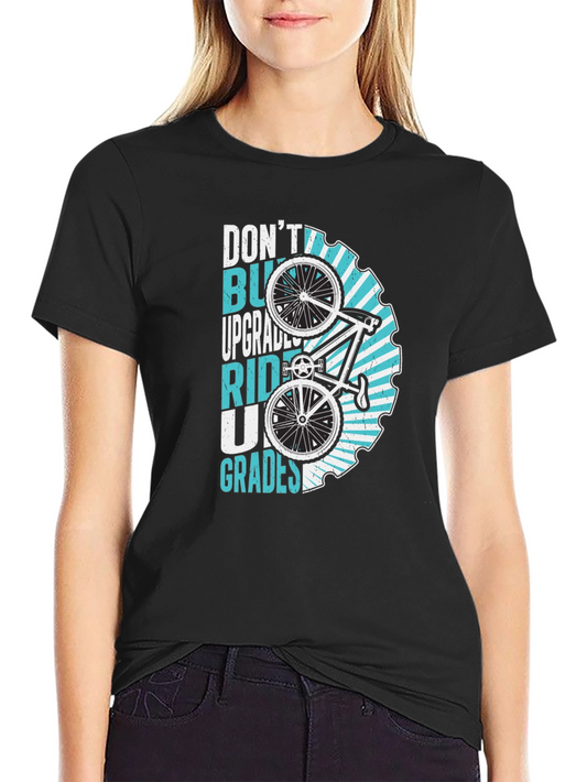 Dont Buy Upgrades Ride Up Grades T-Shirt