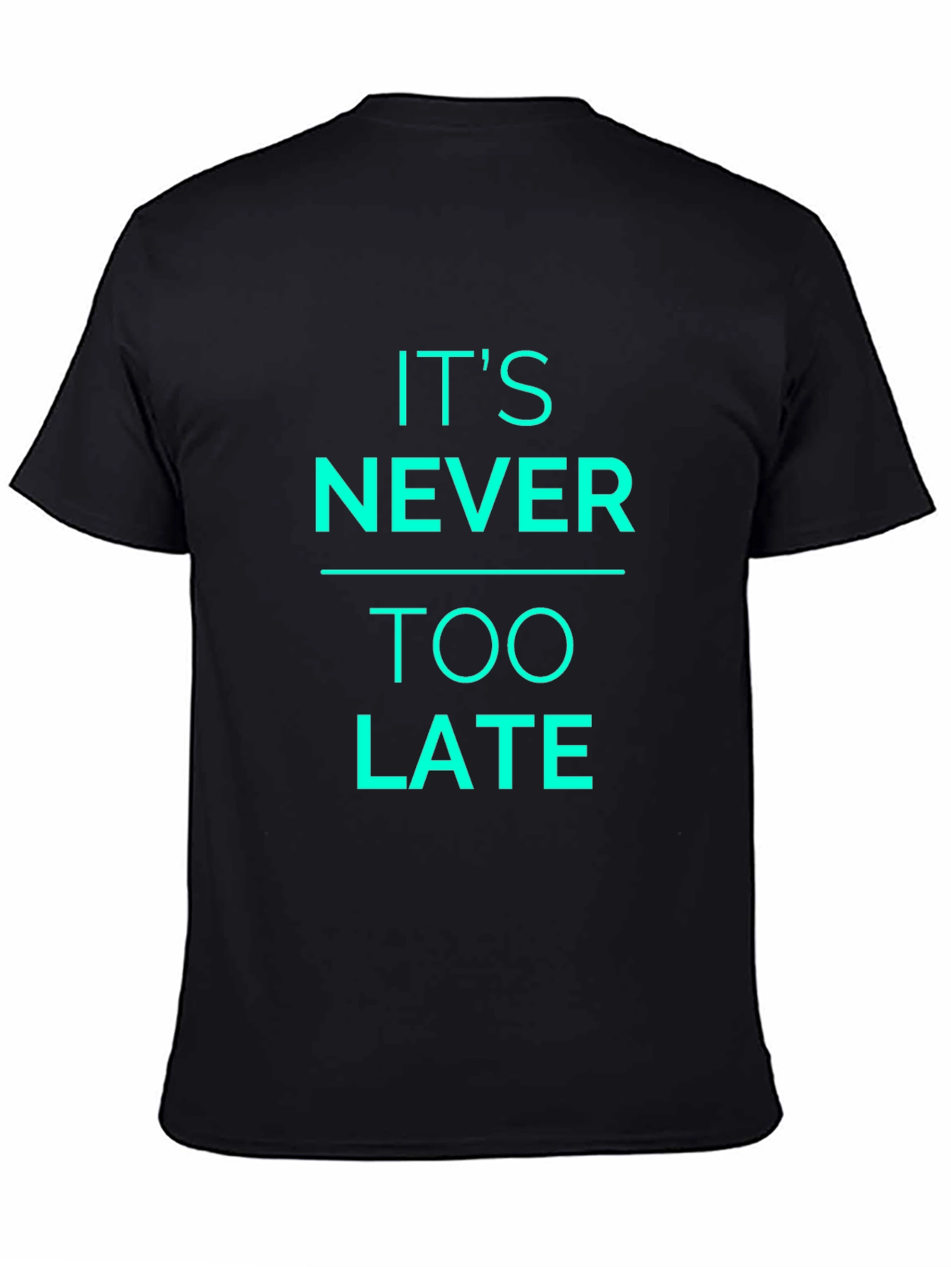 Its Never Too Late Graphic T-Shirt