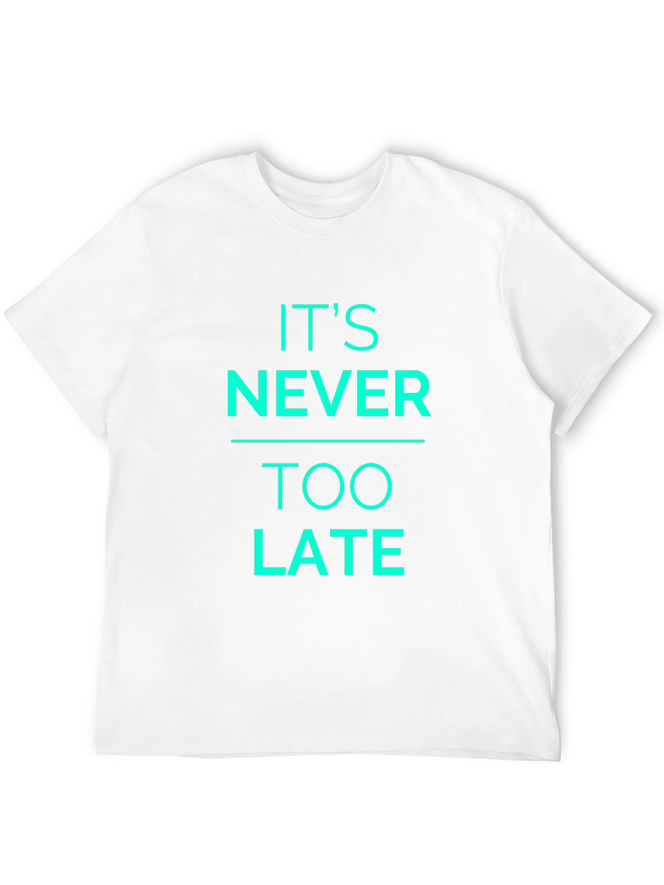 Its Never Too Late Graphic T-Shirt