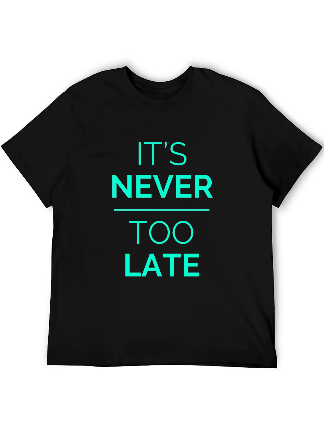 Its Never Too Late Graphic T-Shirt