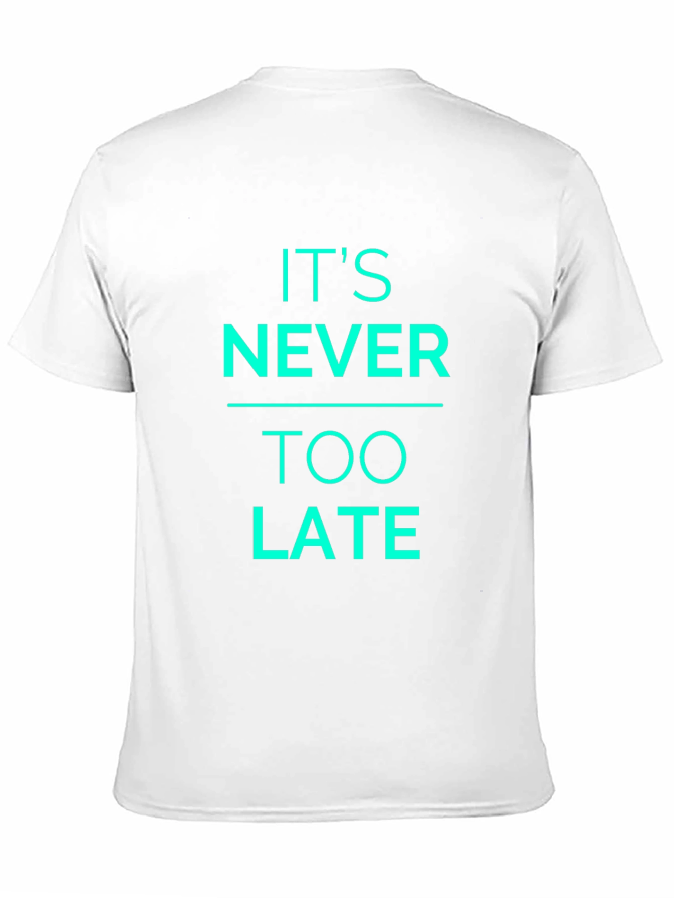 Its Never Too Late Graphic T-Shirt
