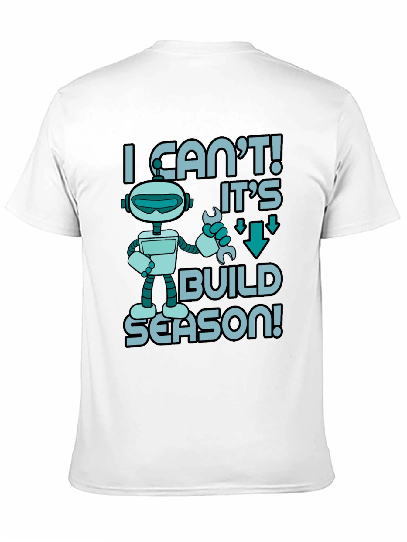 I Cant! Its Build Season Robot T-Shirt
