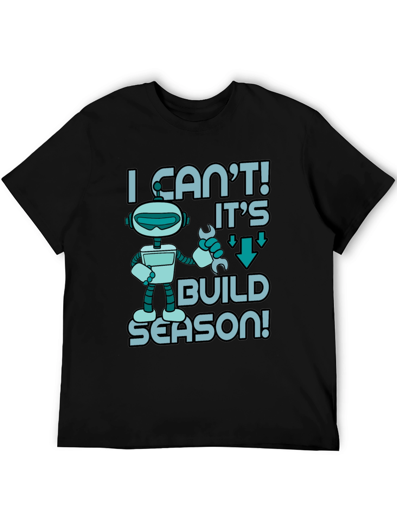 I Cant! Its Build Season Robot T-Shirt