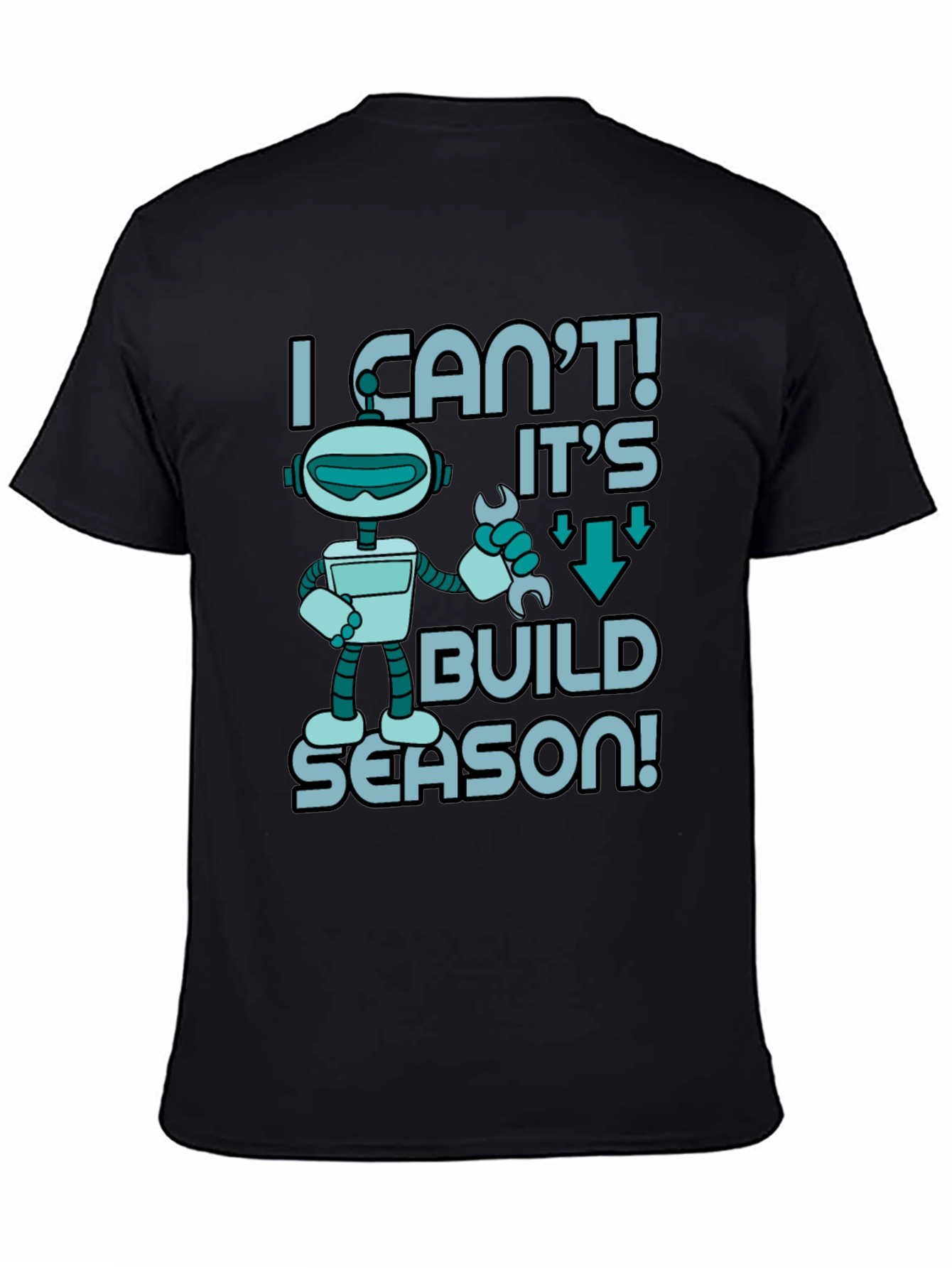 I Cant! Its Build Season Robot T-Shirt