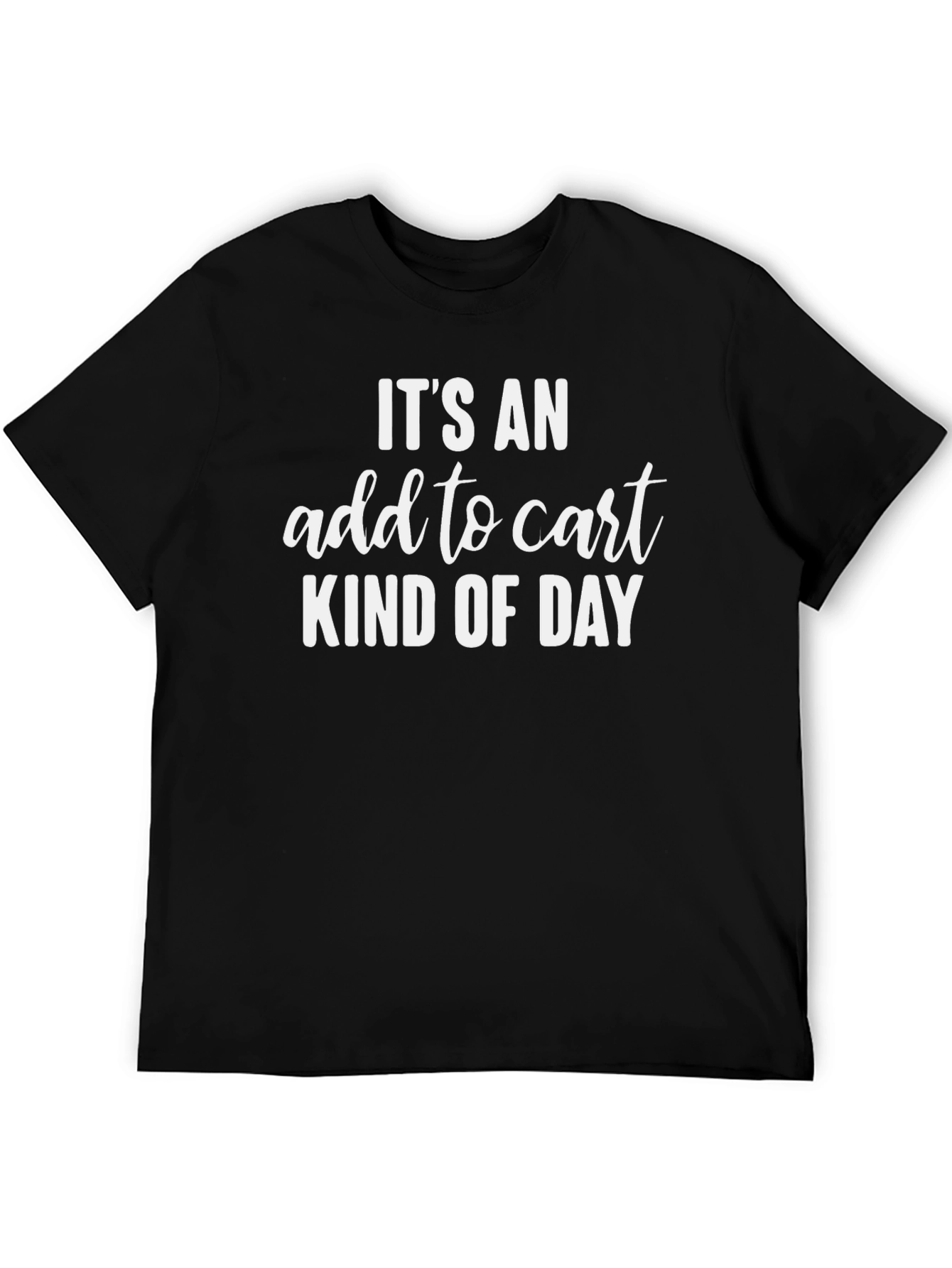 Add to Cart Kind of Day T-Shirt - Black