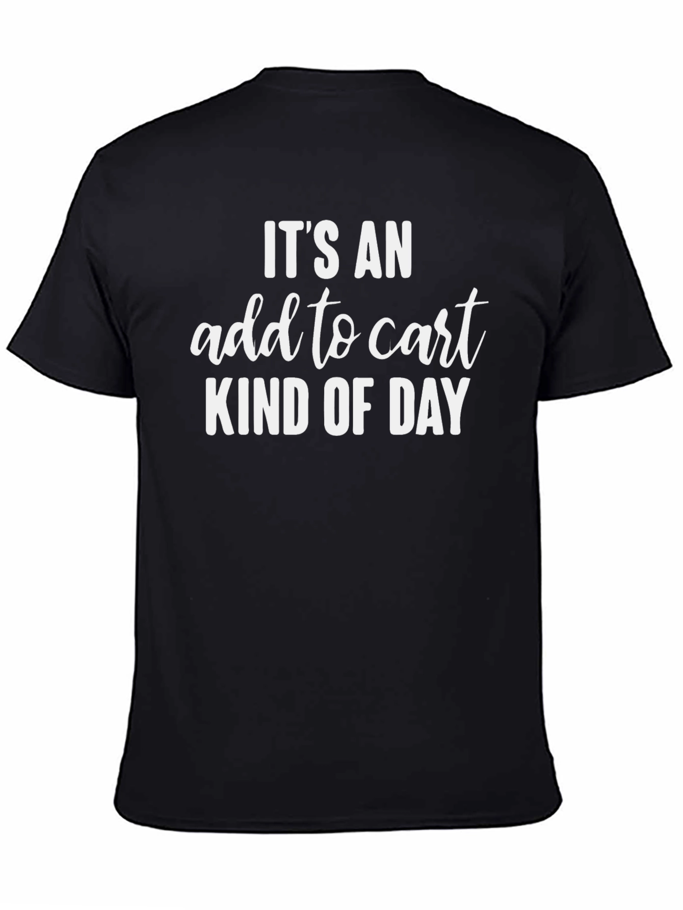 Add to Cart Kind of Day T-Shirt - Black