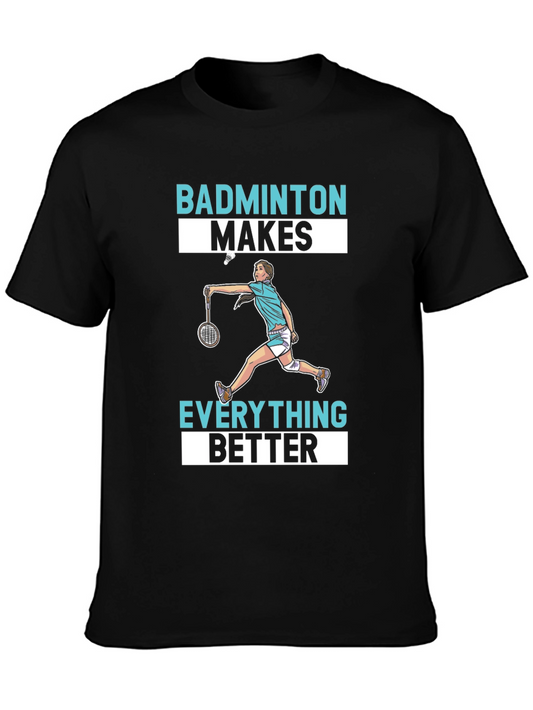 Badminton Makes Everything Better T-Shirt