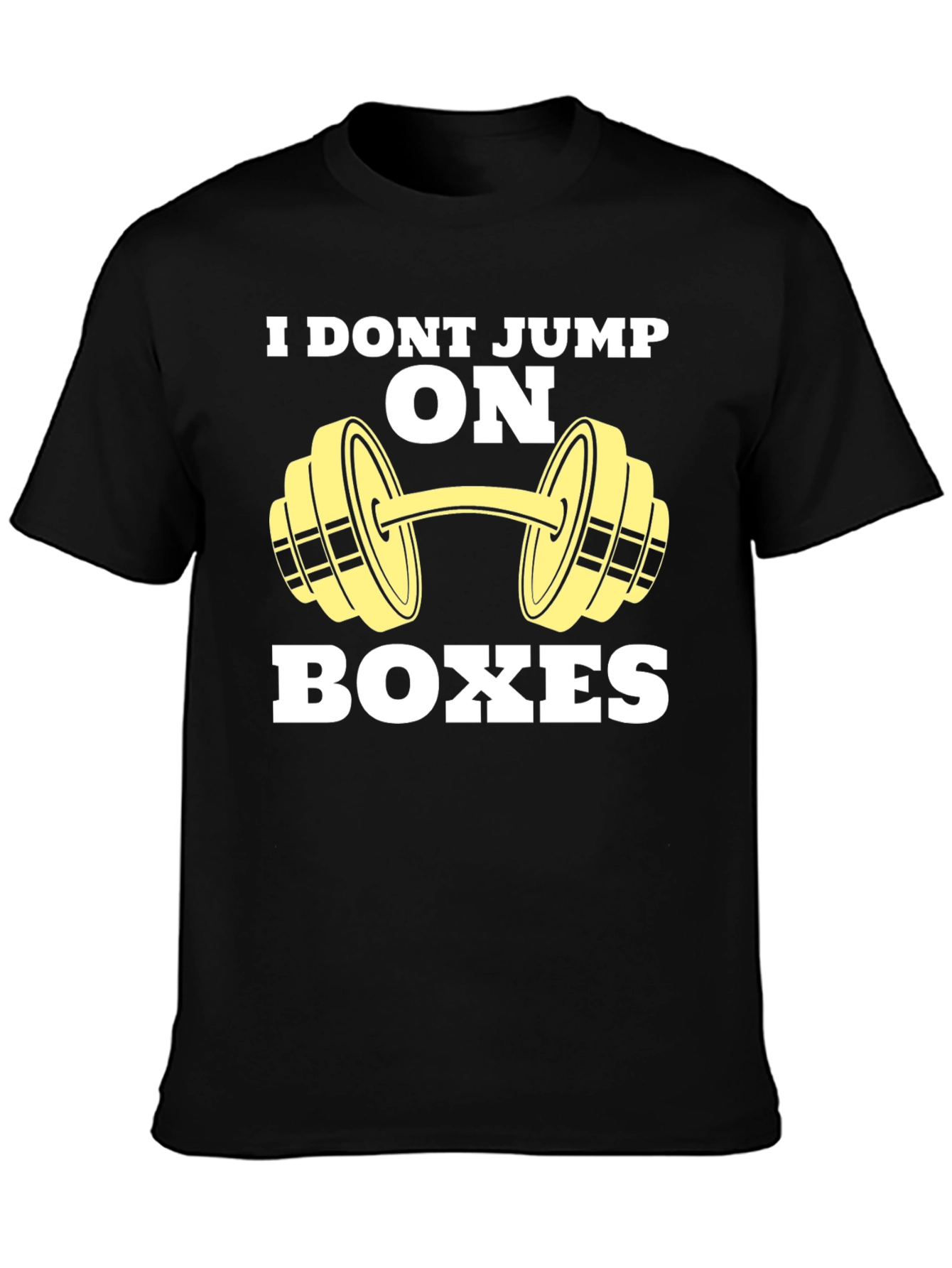 Funny Gym T-Shirt - I Dont Jump on Boxes
