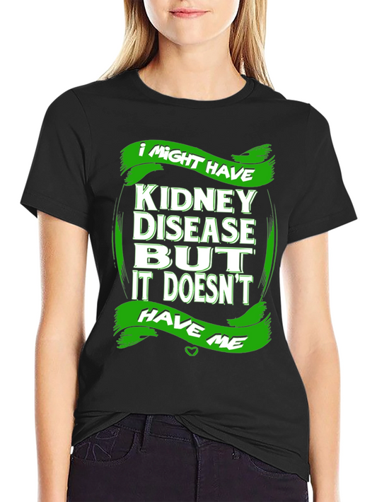 Kidney Disease Awareness T-Shirt - I Might Have