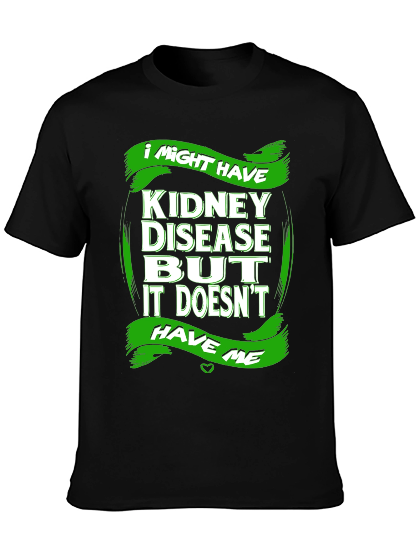 Kidney Disease Awareness T-Shirt - I Might Have