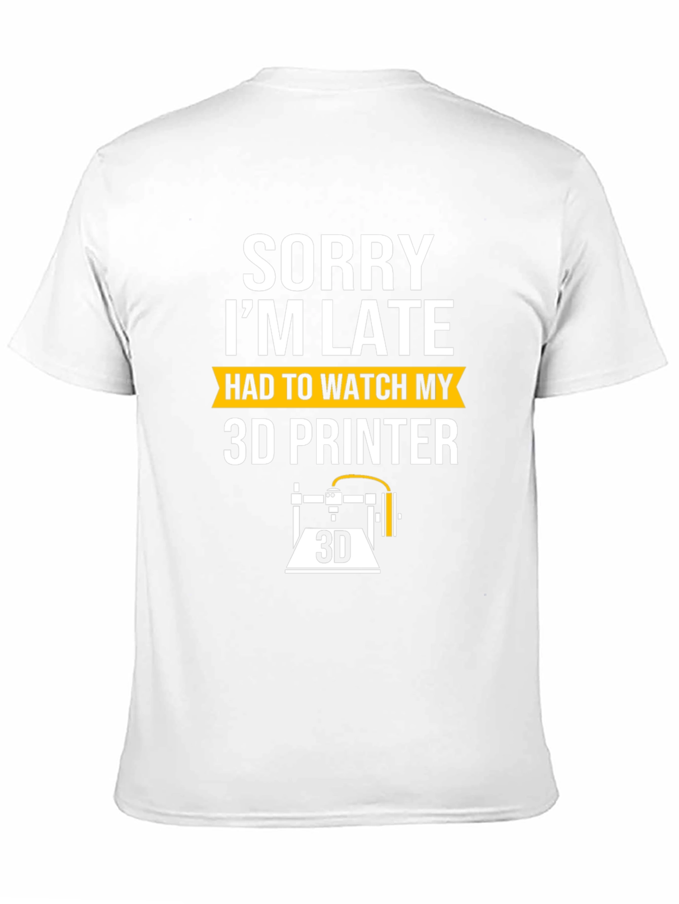 Sorry Im Late 3D Printer T-Shirt