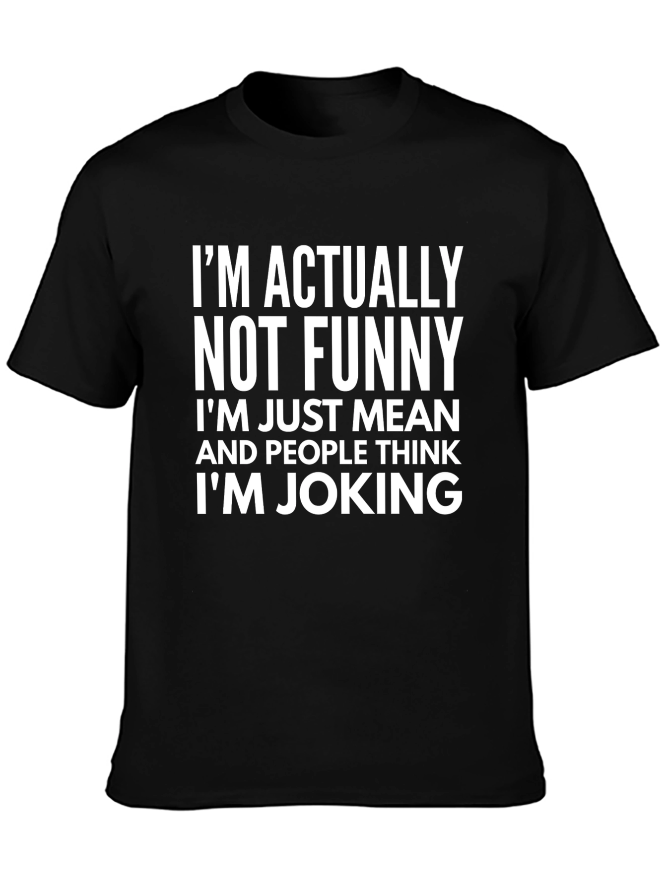 Funny Sarcastic Graphic T-Shirt - Im Actually Not Funny