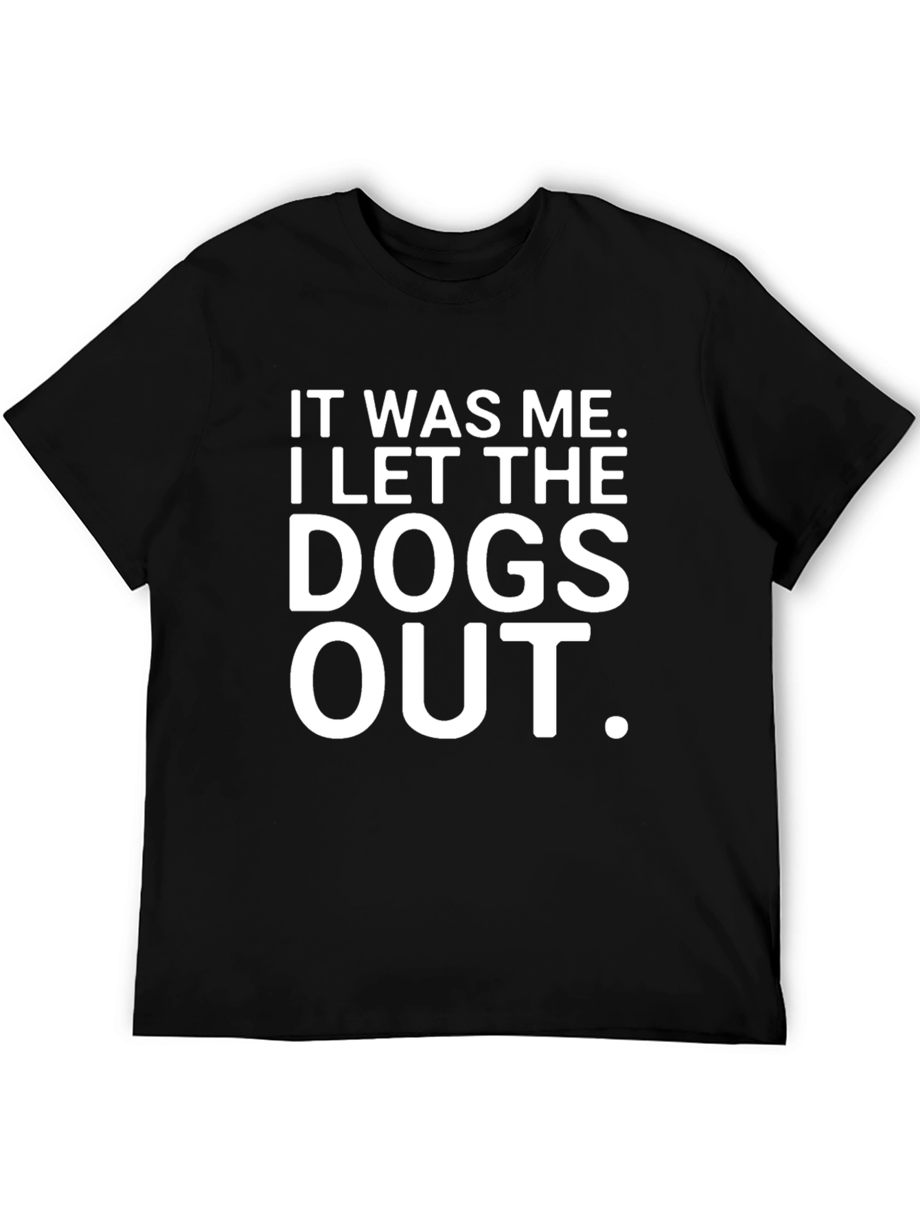 It Was Me I Let The Dogs Out T-Shirt
