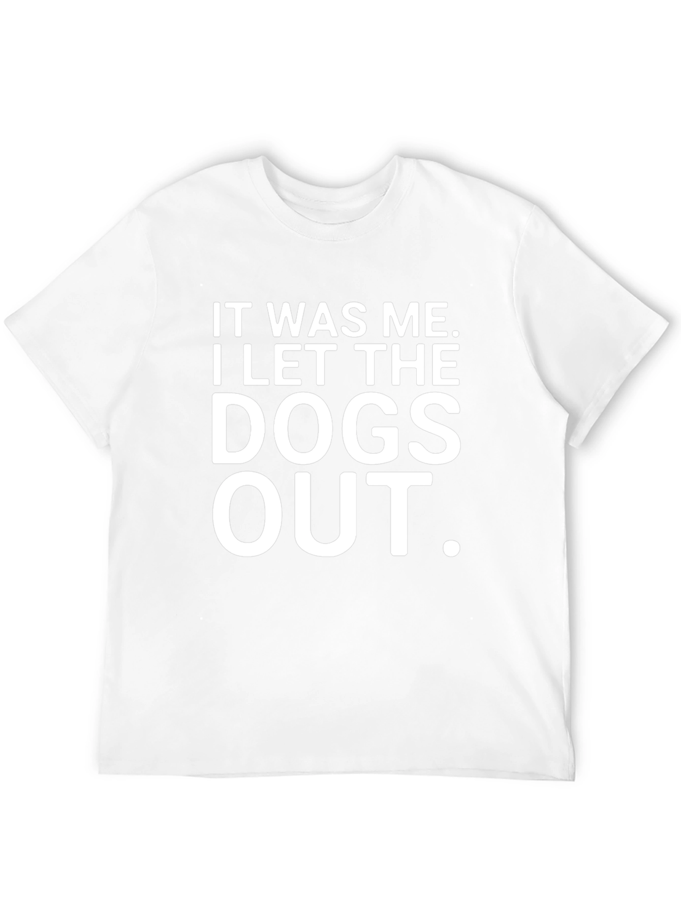 It Was Me I Let The Dogs Out T-Shirt