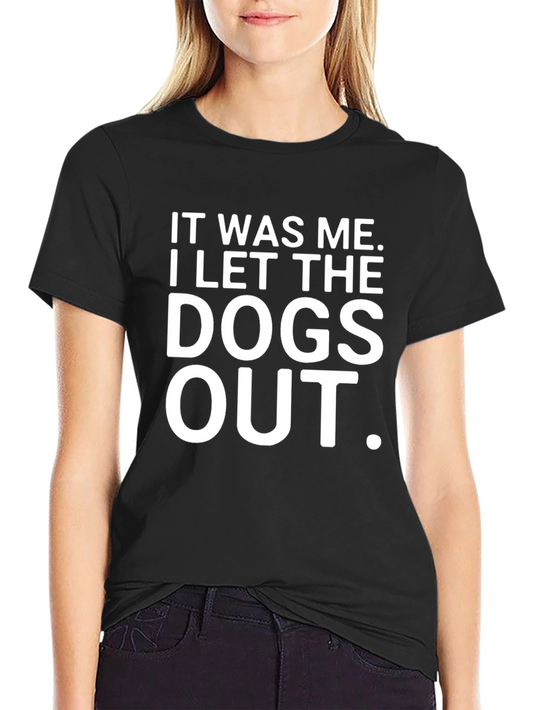 It Was Me I Let The Dogs Out T-Shirt