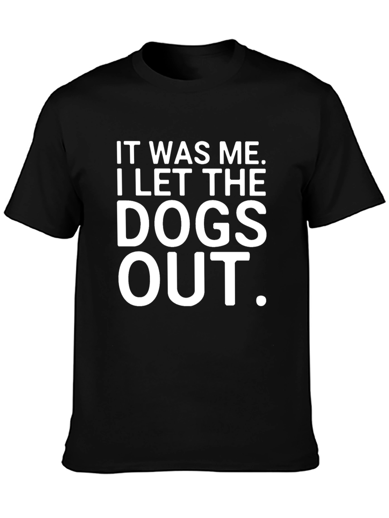 It Was Me I Let The Dogs Out T-Shirt