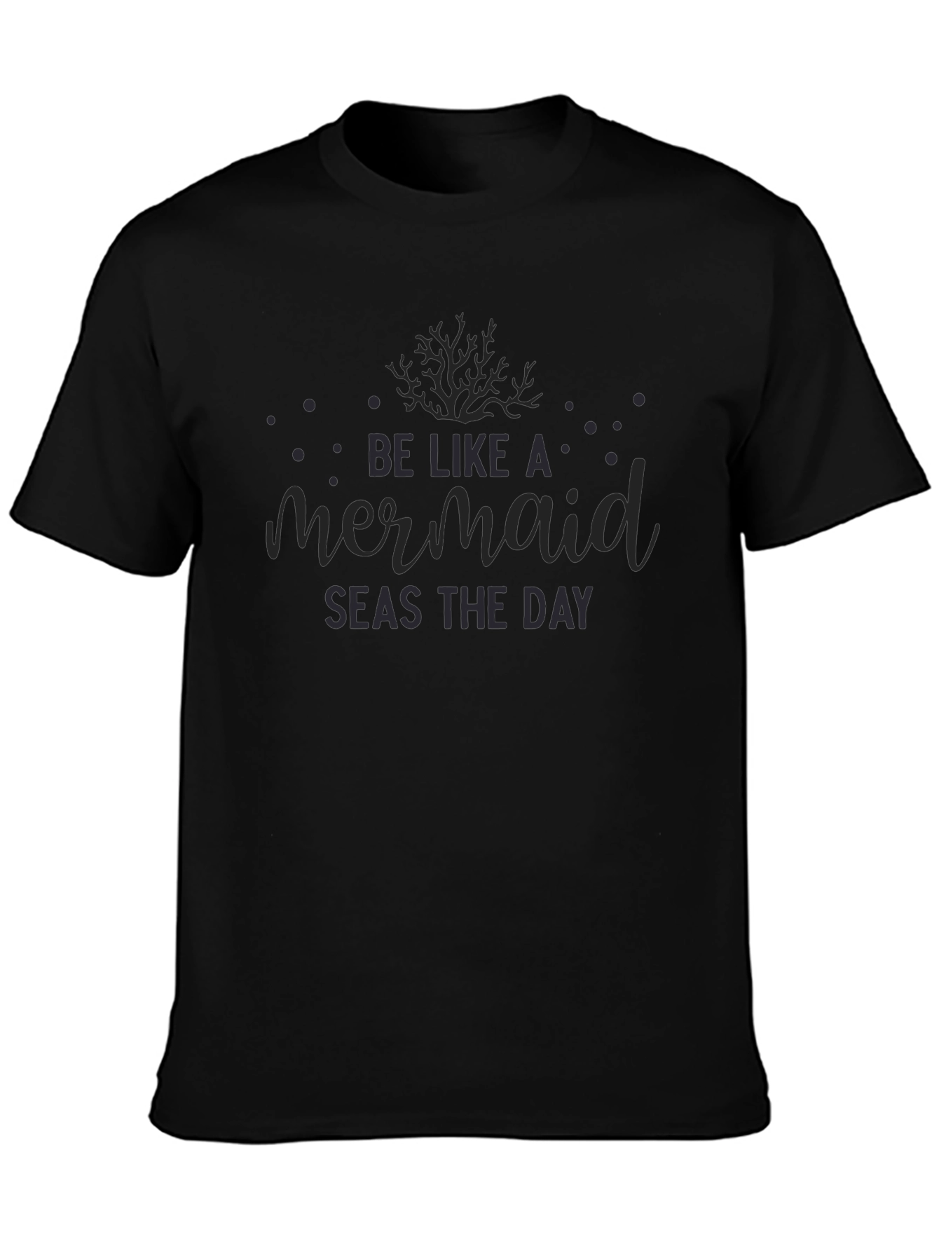 Be Like A Mermaid Seas The Day Black T-Shirt