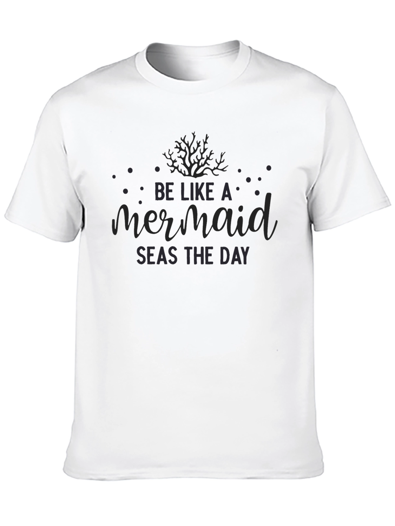 Be Like A Mermaid Seas The Day Black T-Shirt