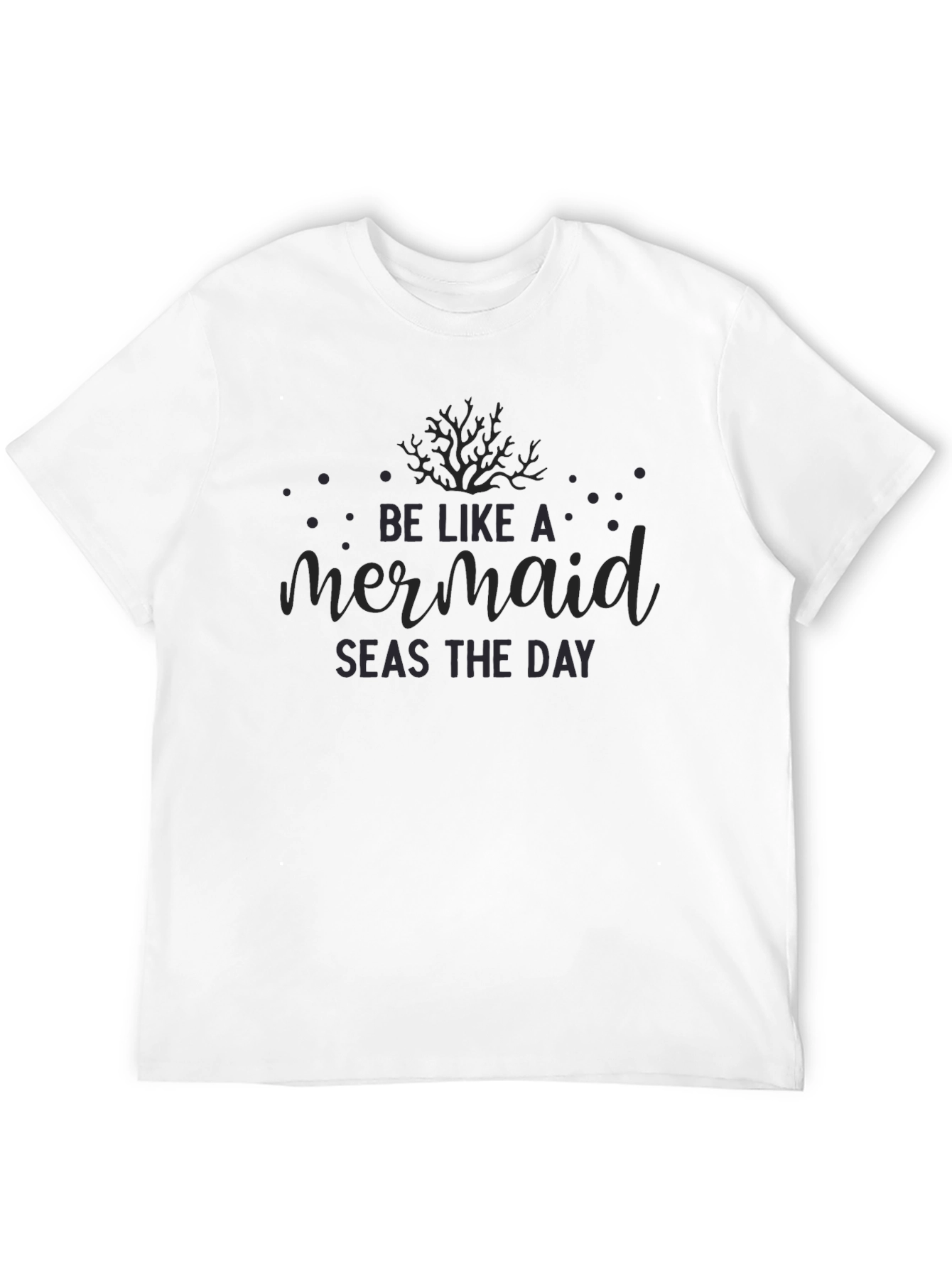 Be Like A Mermaid Seas The Day Black T-Shirt