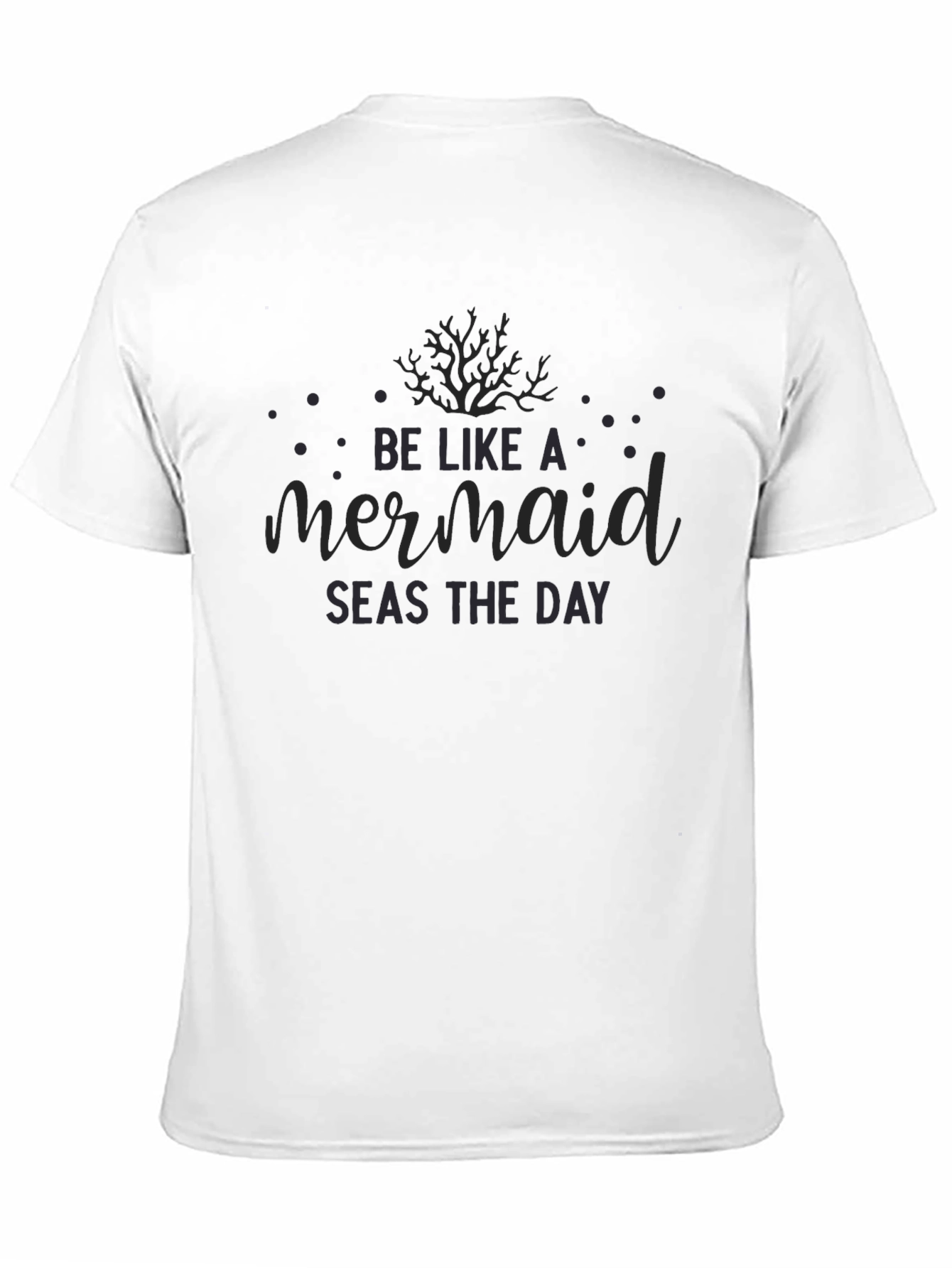 Be Like A Mermaid Seas The Day Black T-Shirt
