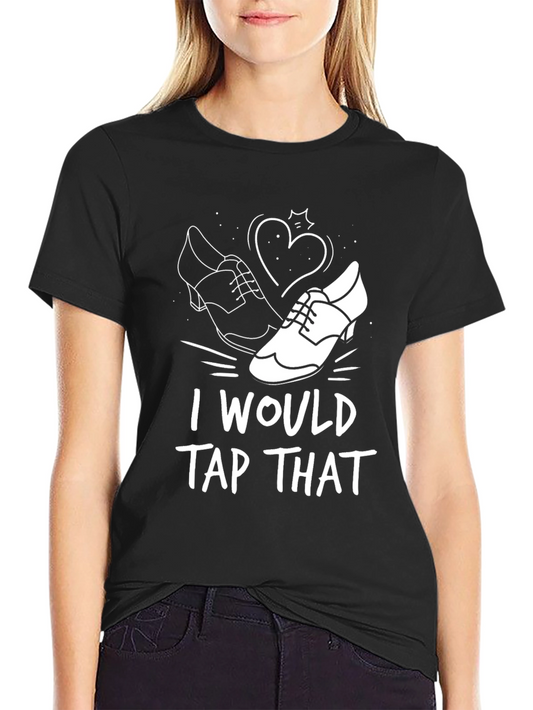 I Would Tap That T-Shirt