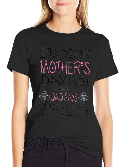Mothers Day Gift Black T-Shirt - Dad Says Youre Welcome
