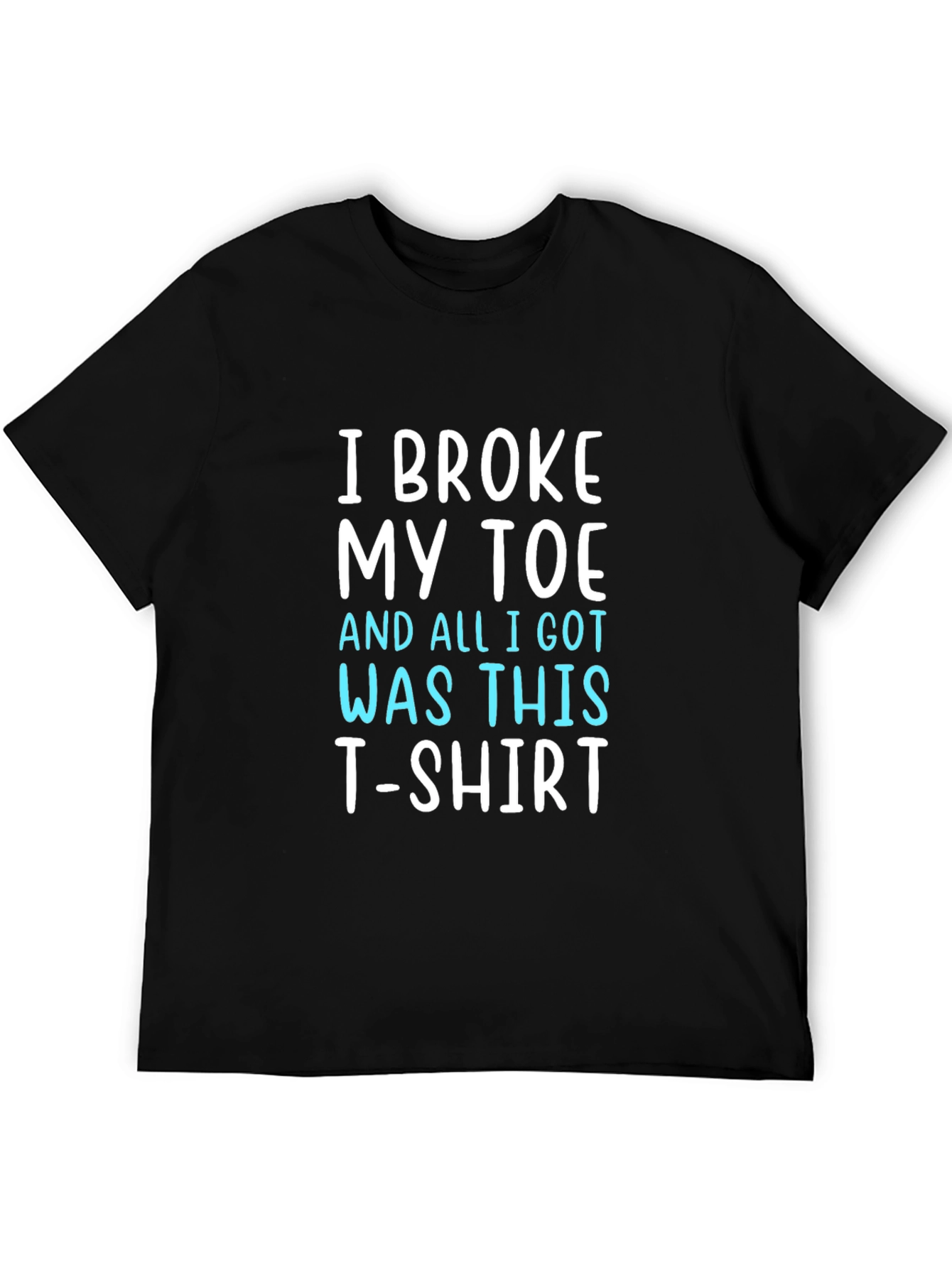 I Broke My Toe T-Shirt Funny Novelty Tee
