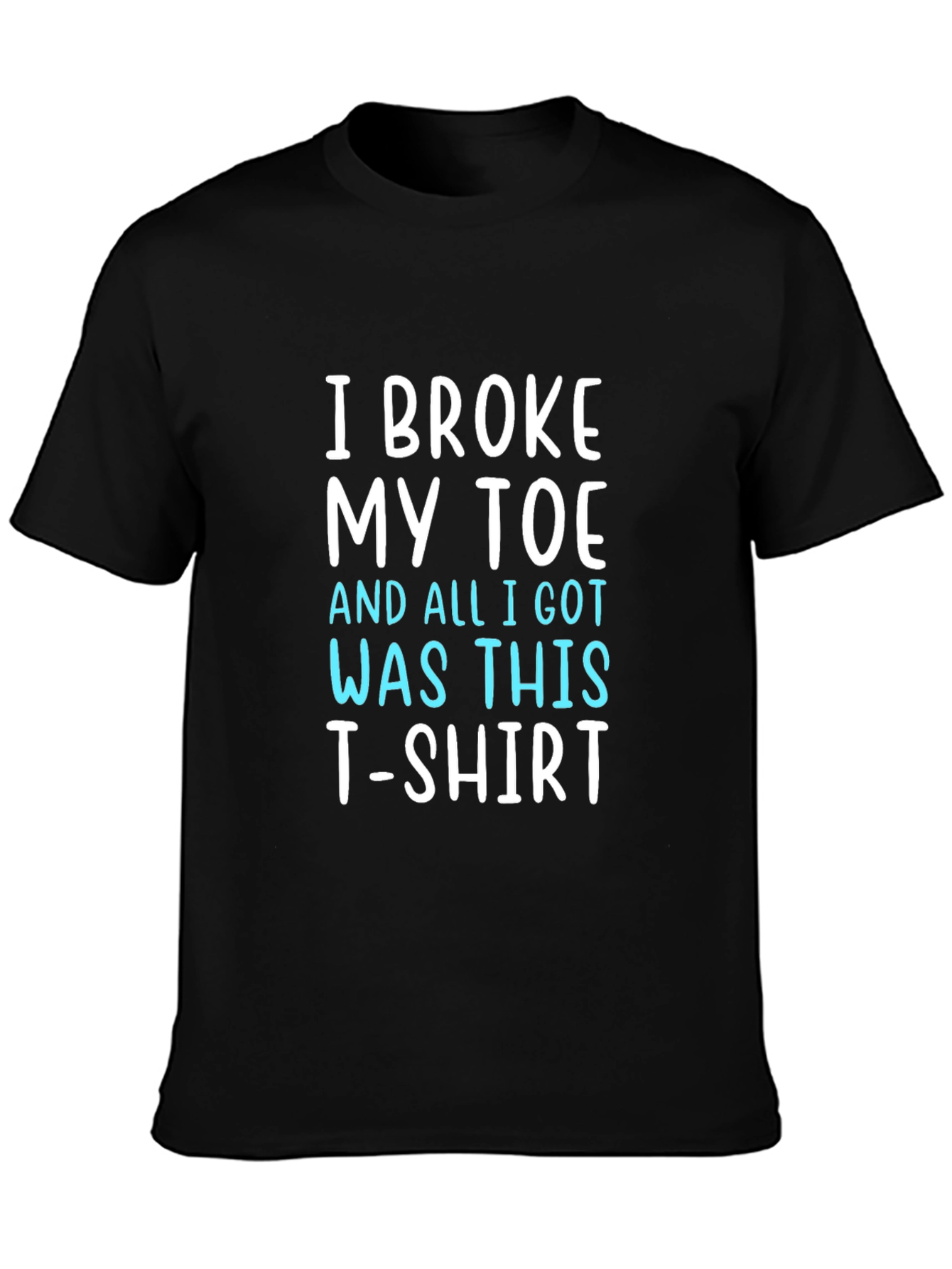 I Broke My Toe T-Shirt Funny Novelty Tee