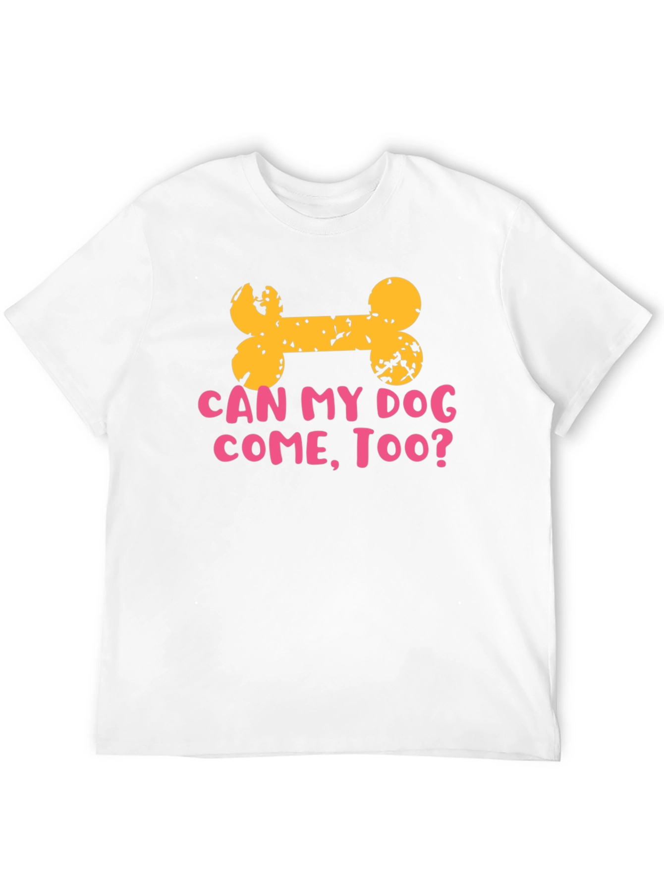 Dog Lover T-Shirt: Can My Dog Come Too?