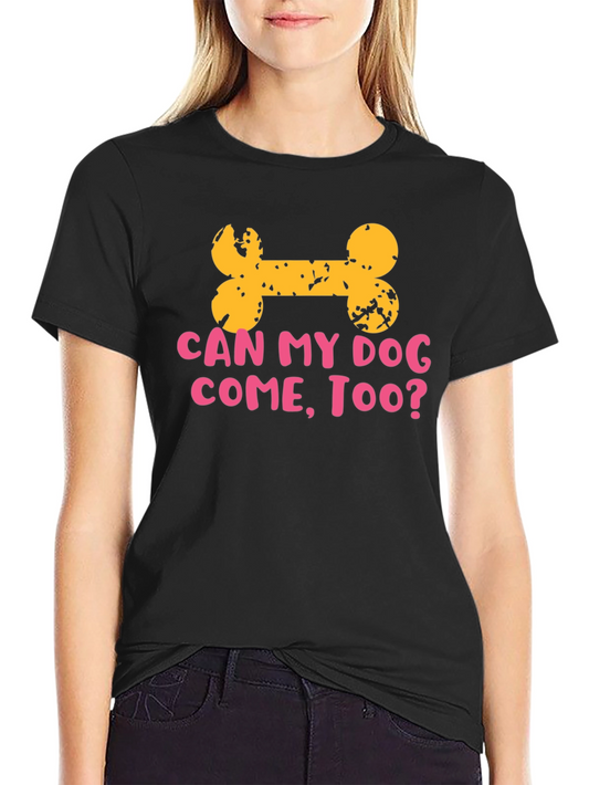 Dog Lover T-Shirt: Can My Dog Come Too?