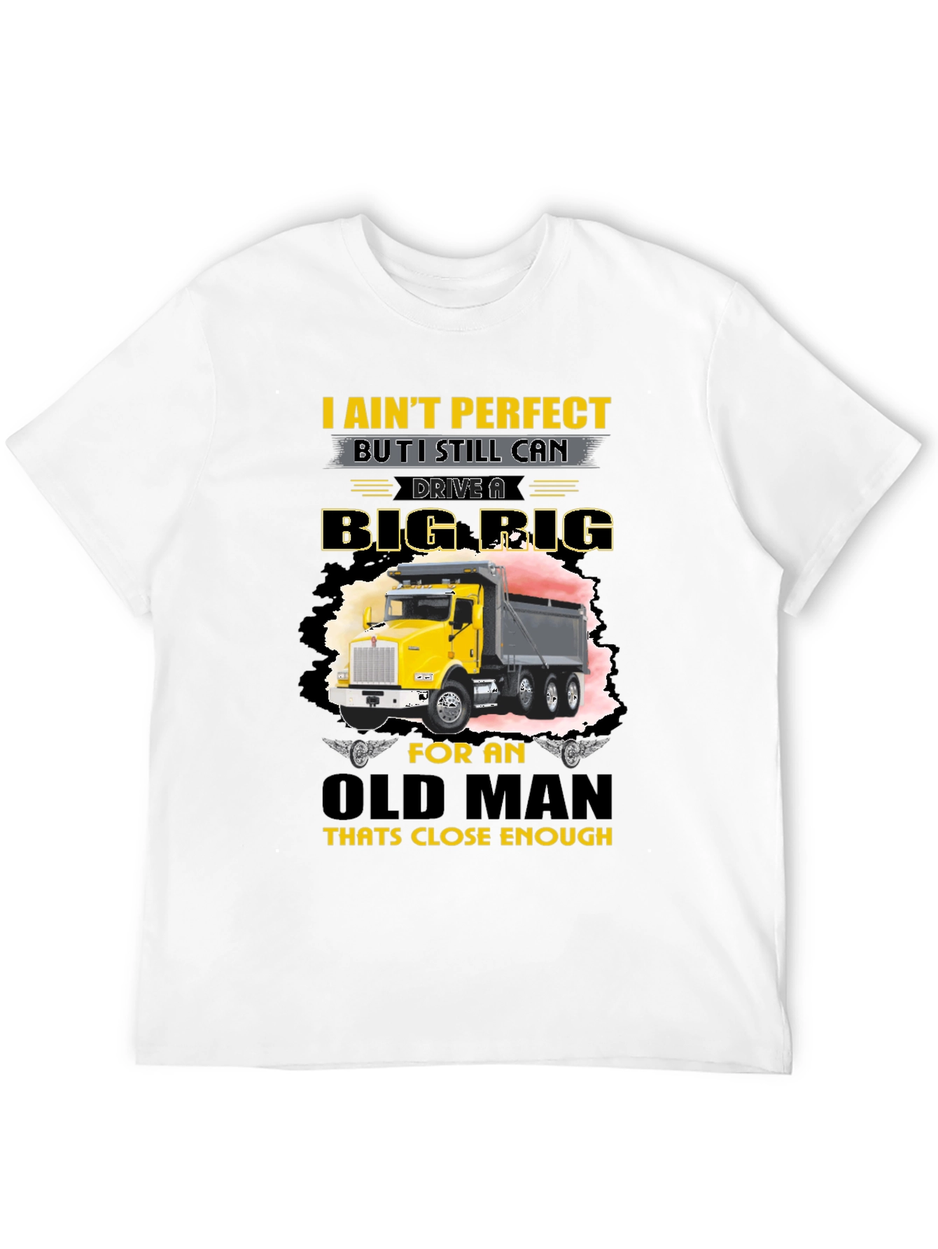 I Aint Perfect Old Man Big Rig T-Shirt