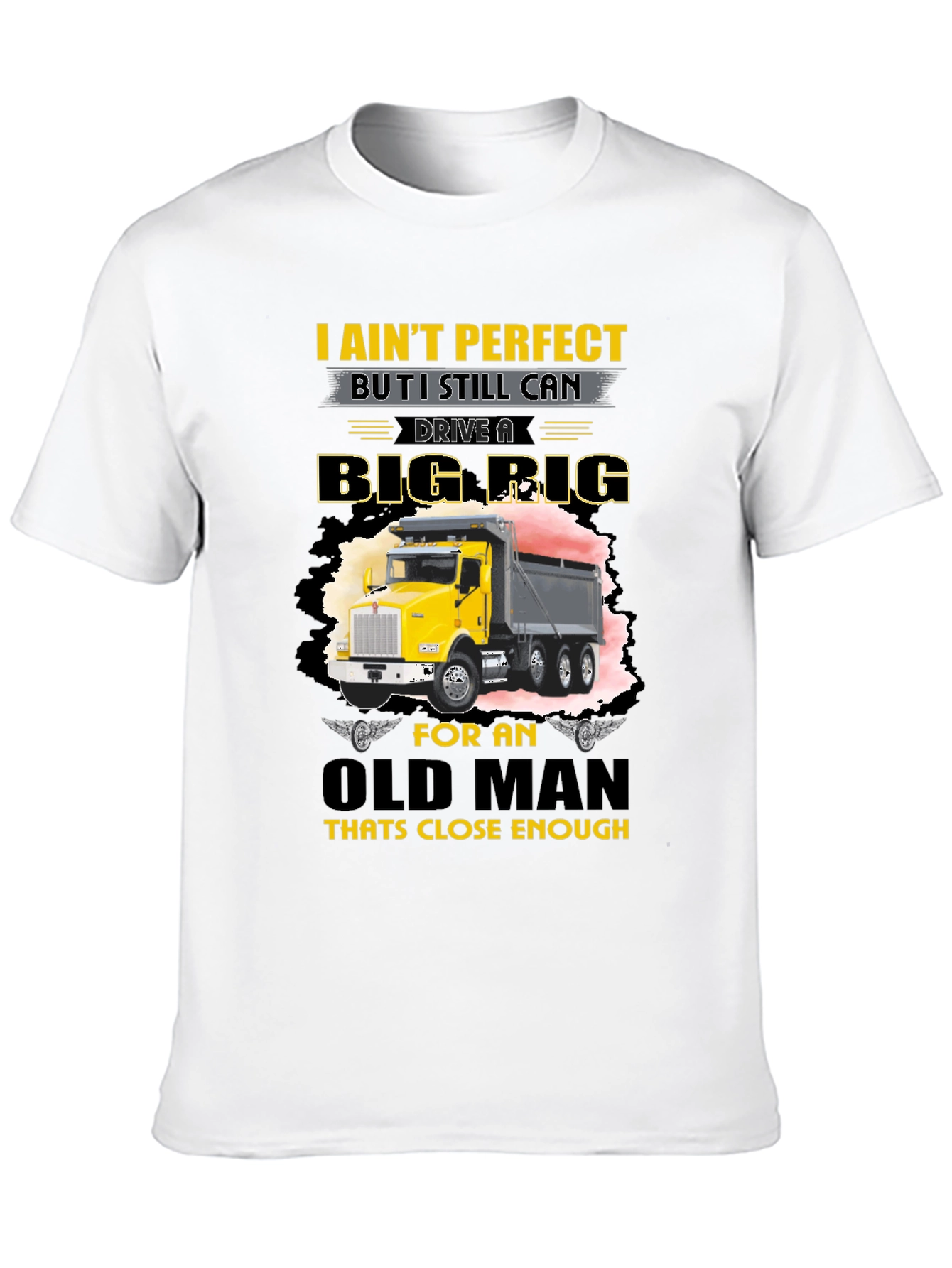 I Aint Perfect Old Man Big Rig T-Shirt