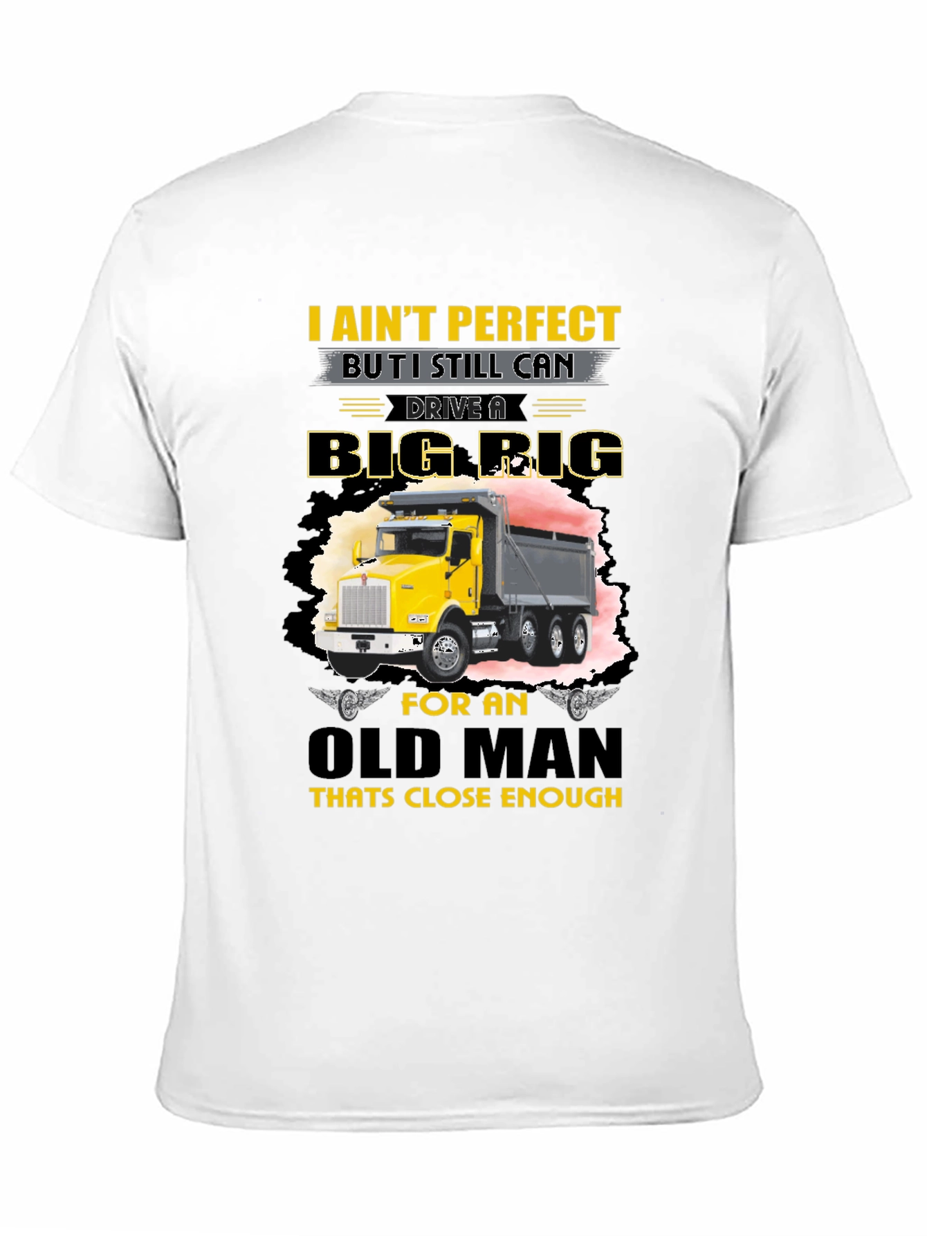 I Aint Perfect Old Man Big Rig T-Shirt