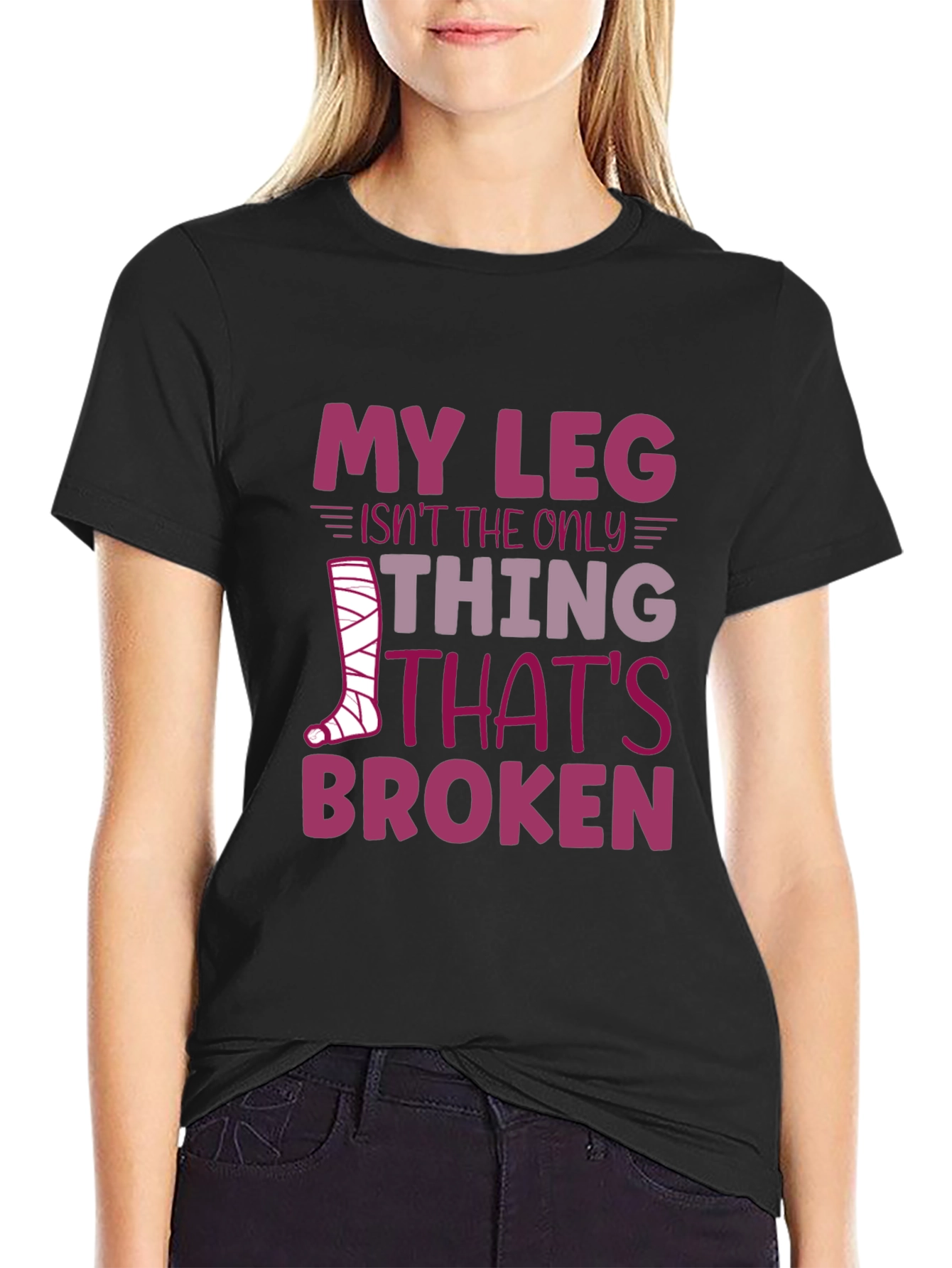 My Leg Isnt the Only Thing Broken T-Shirt