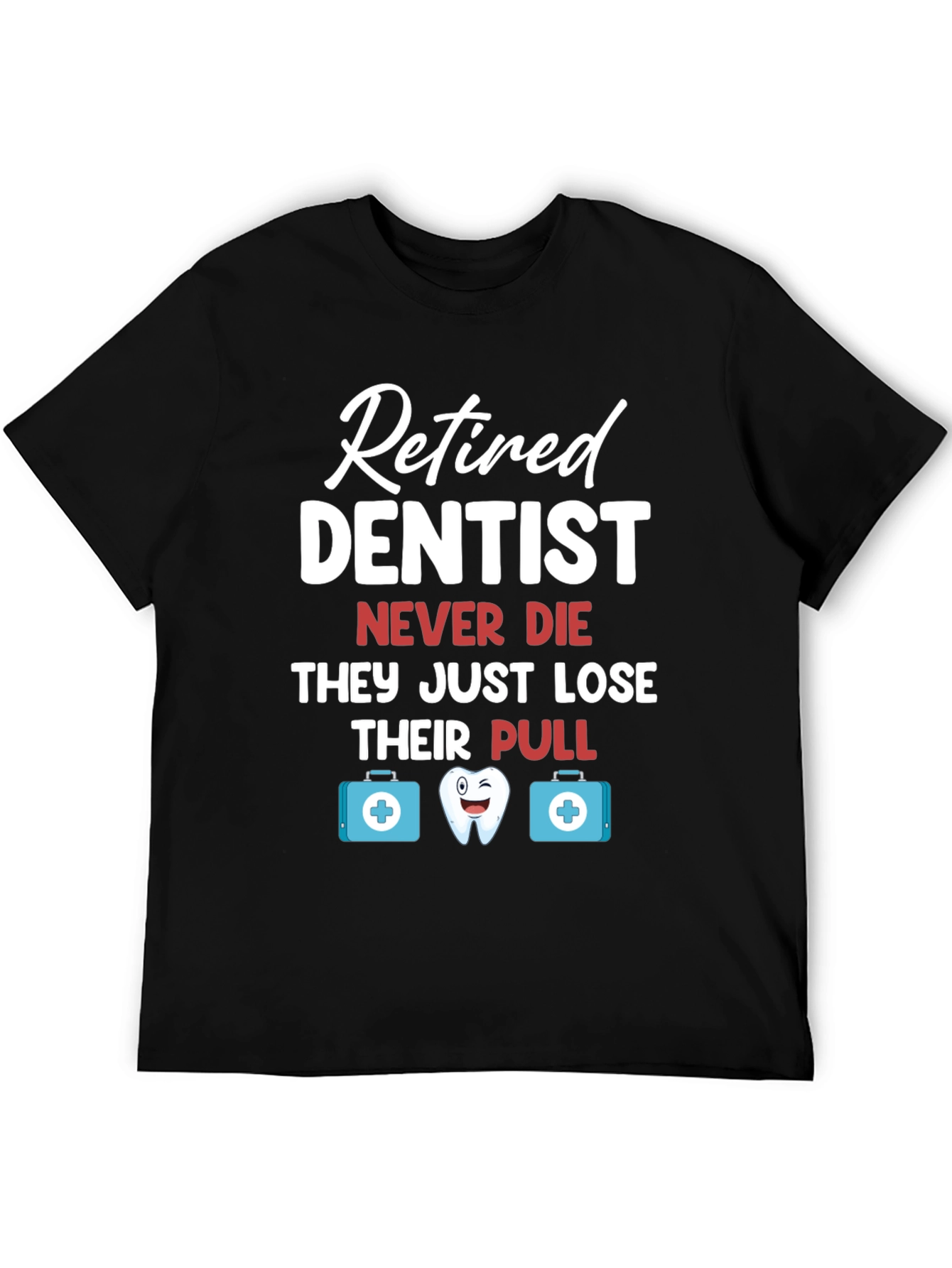 Retired Dentist Humor Graphic T-Shirt