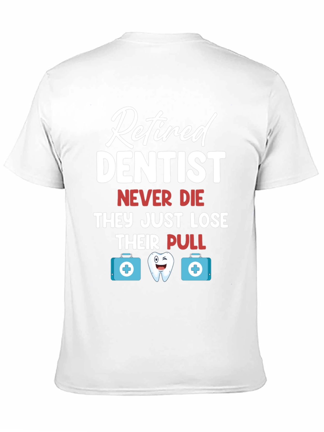 Retired Dentist Humor Graphic T-Shirt