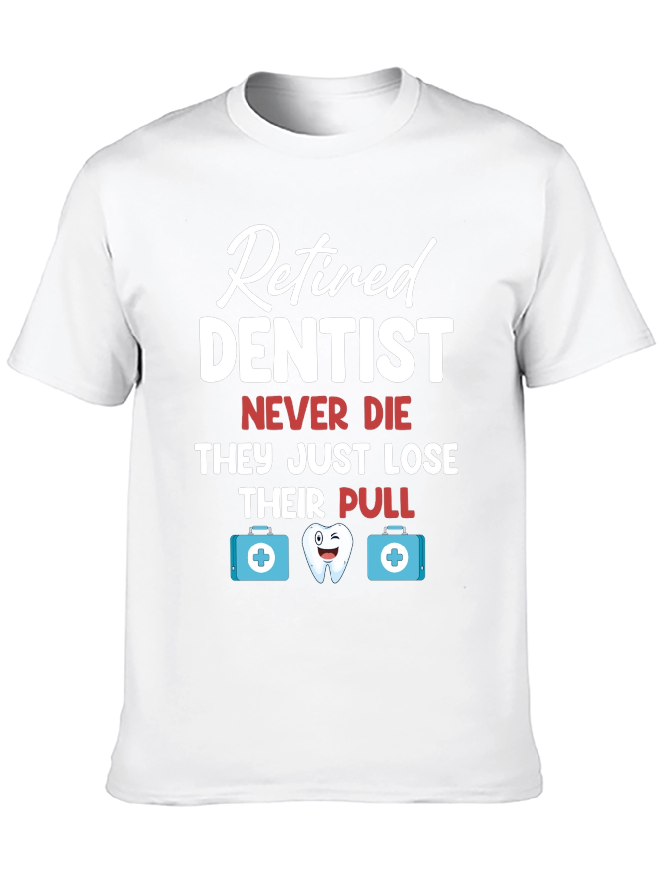 Retired Dentist Humor Graphic T-Shirt