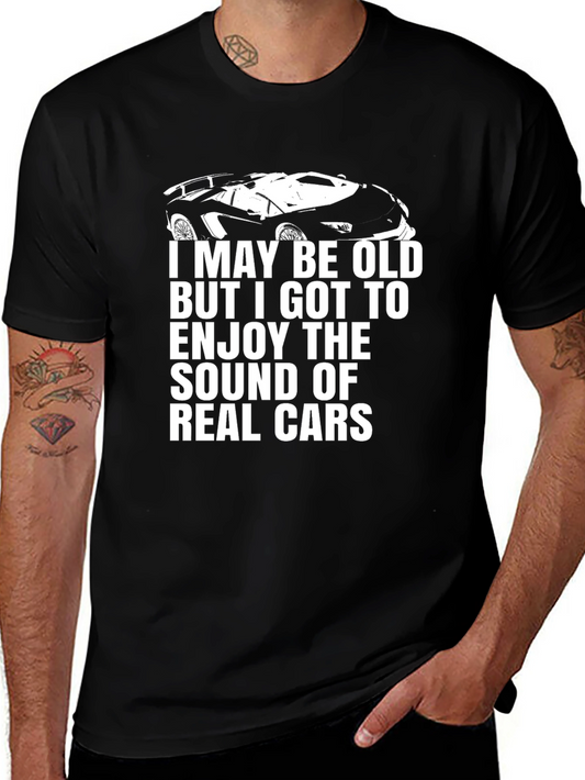 Vintage Car Lover T-Shirt - I May Be Old But I Enjoy Real Cars