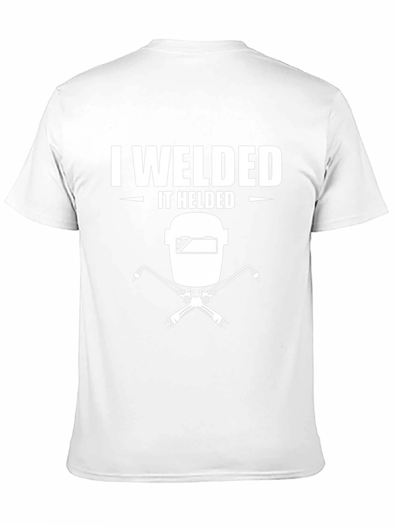 I Welded It Helded T-Shirt Welding Shirt