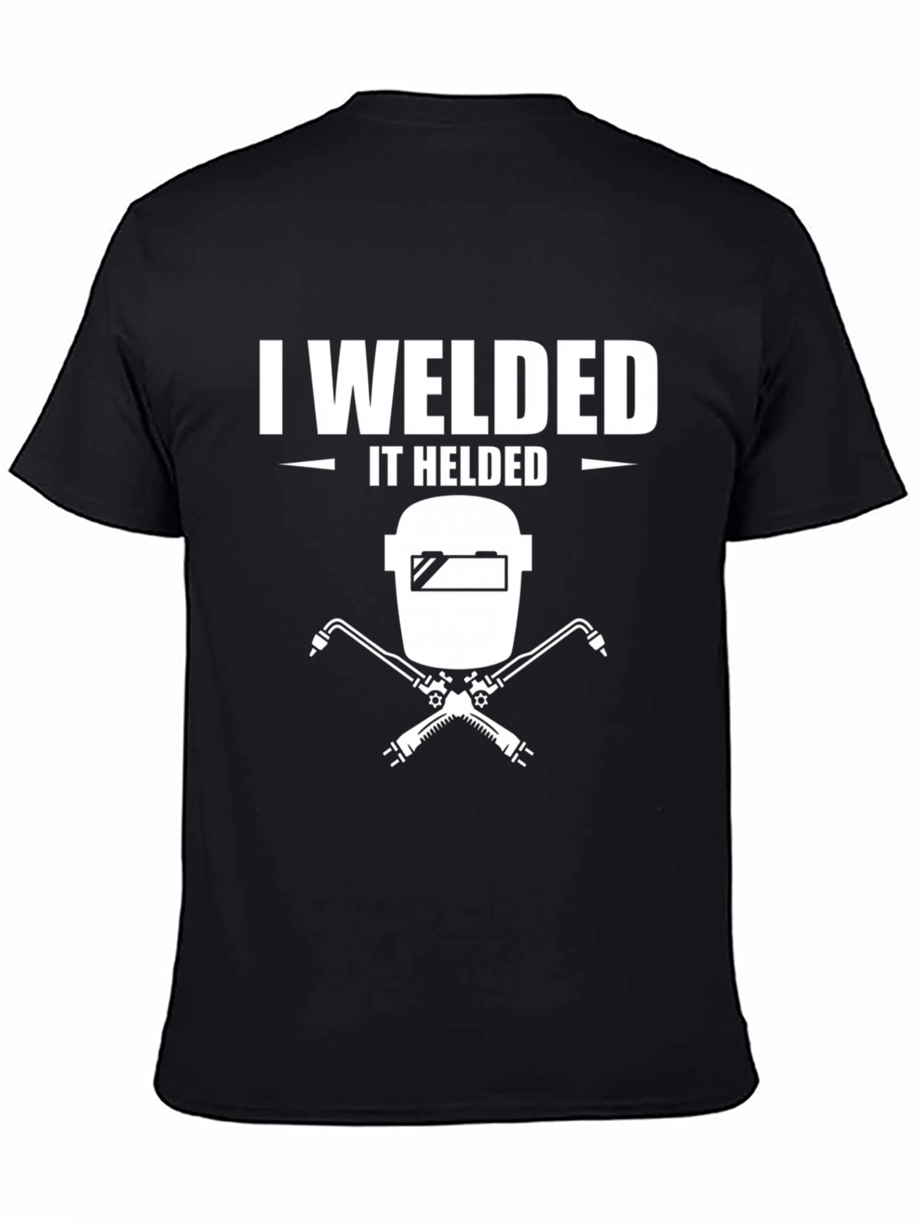 I Welded It Helded T-Shirt Welding Shirt