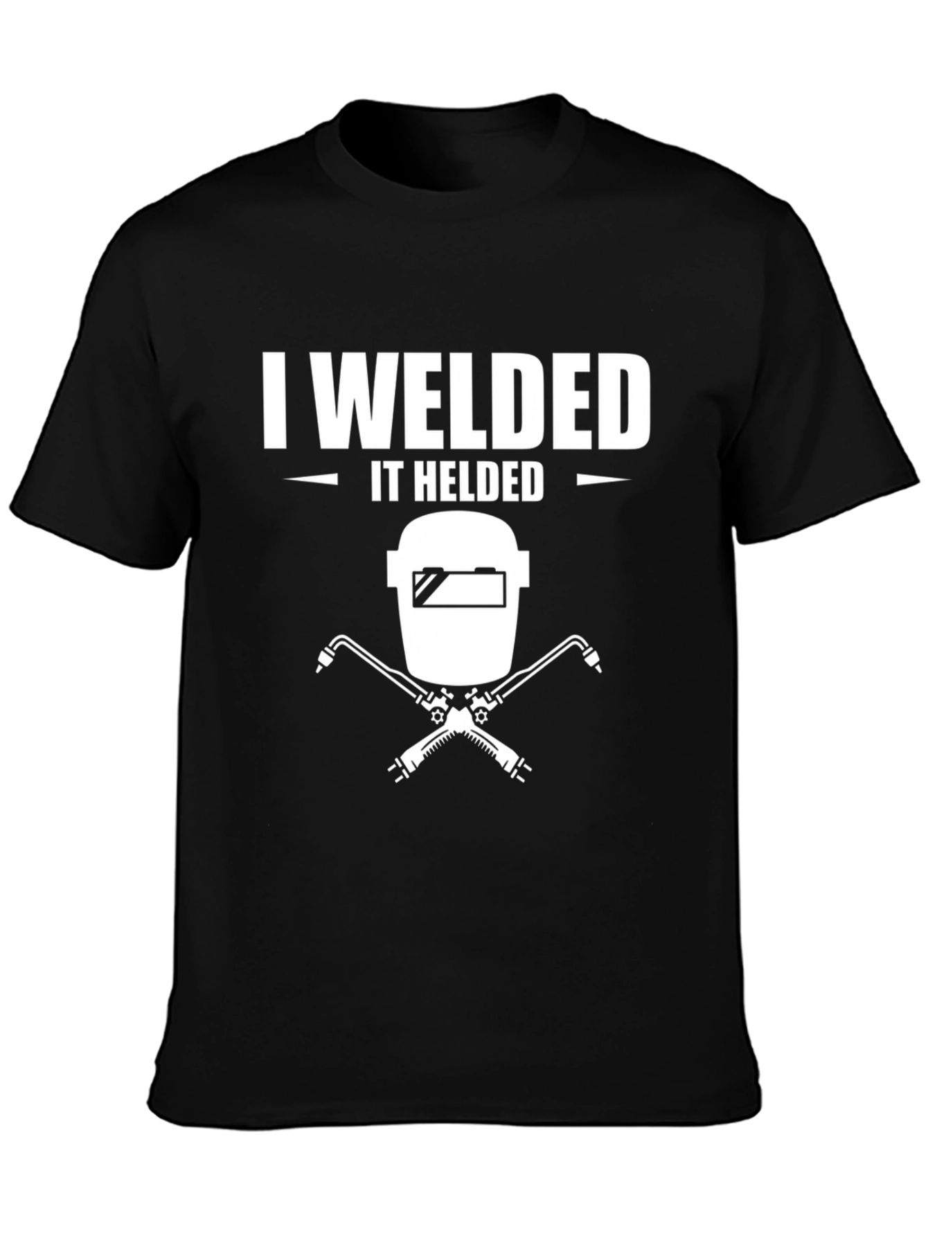 I Welded It Helded T-Shirt Welding Shirt
